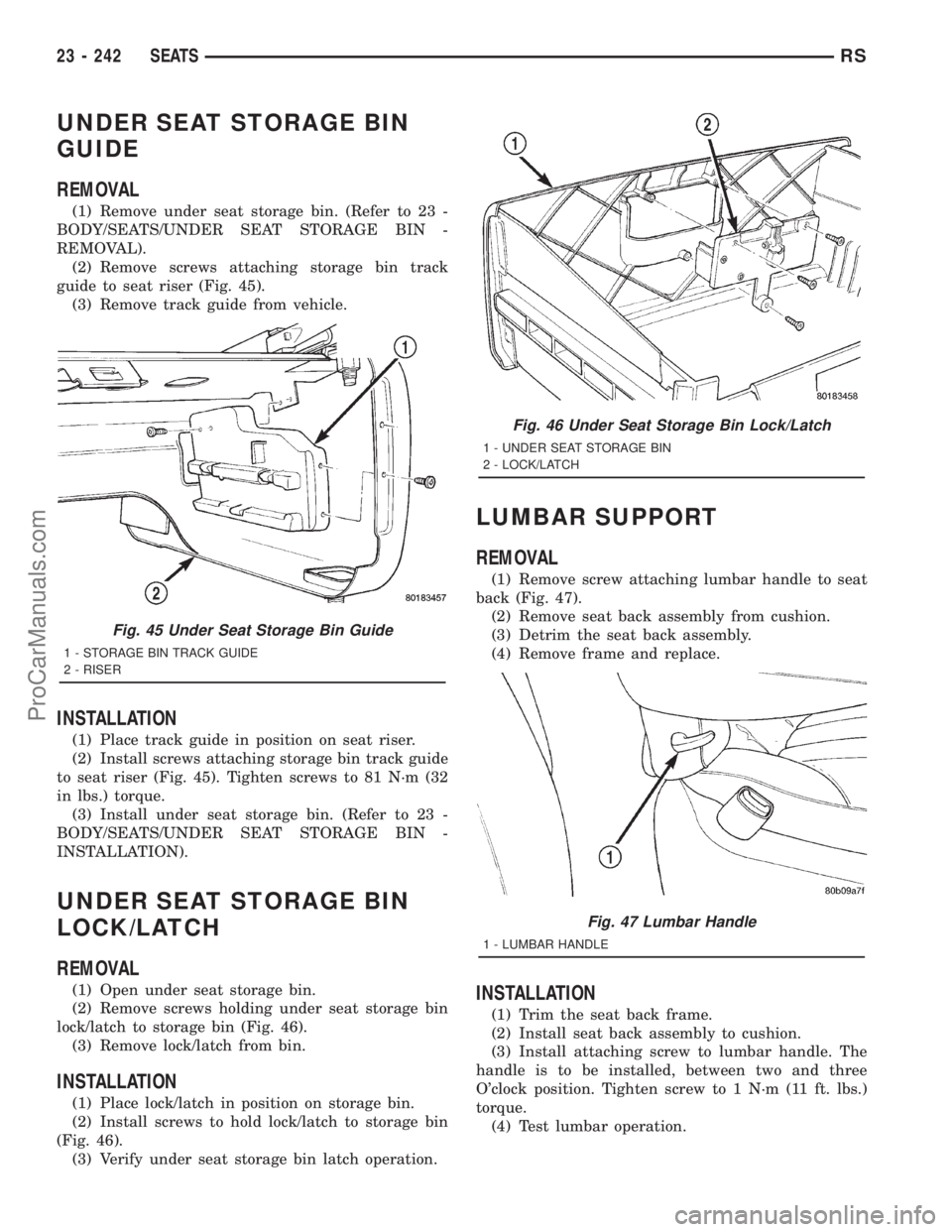 DODGE TOWN AND COUNTRY 2001  Service Manual UNDER SEAT STORAGE BIN
GUIDE
REMOVAL
(1) Remove under seat storage bin. (Refer to 23 -
BODY/SEATS/UNDER SEAT STORAGE BIN -
REMOVAL).
(2) Remove screws attaching storage bin track
guide to seat riser (