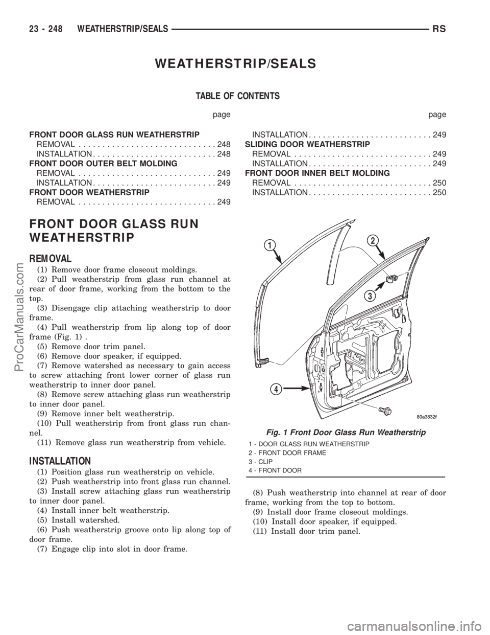 DODGE TOWN AND COUNTRY 2001  Service Manual WEATHERSTRIP/SEALS
TABLE OF CONTENTS
page page
FRONT DOOR GLASS RUN WEATHERSTRIP
REMOVAL.............................248
INSTALLATION..........................248
FRONT DOOR OUTER BELT MOLDING
REMOVAL