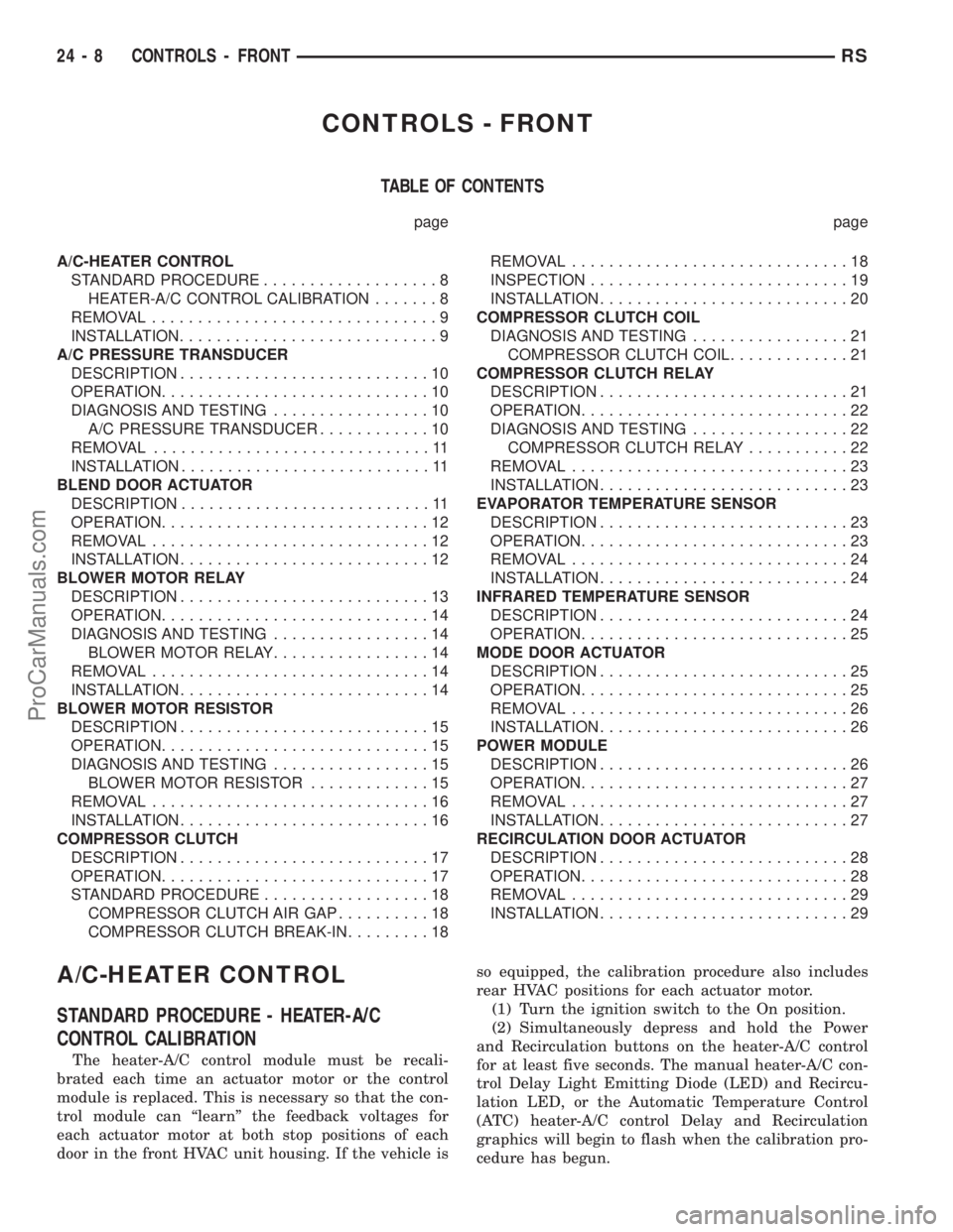 DODGE TOWN AND COUNTRY 2001  Service Manual CONTROLS - FRONT
TABLE OF CONTENTS
page page
A/C-HEATER CONTROL
STANDARD PROCEDURE...................8
HEATER-A/C CONTROL CALIBRATION.......8
REMOVAL...............................9
INSTALLATION......