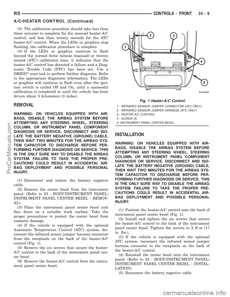 DODGE TOWN AND COUNTRY 2001  Service Manual (3) The calibration procedure should take less than
three minutes to complete for the manual heater-A/C
control, and less than twenty seconds for the ATC
heater-A/C control. When the LEDs or graphics 