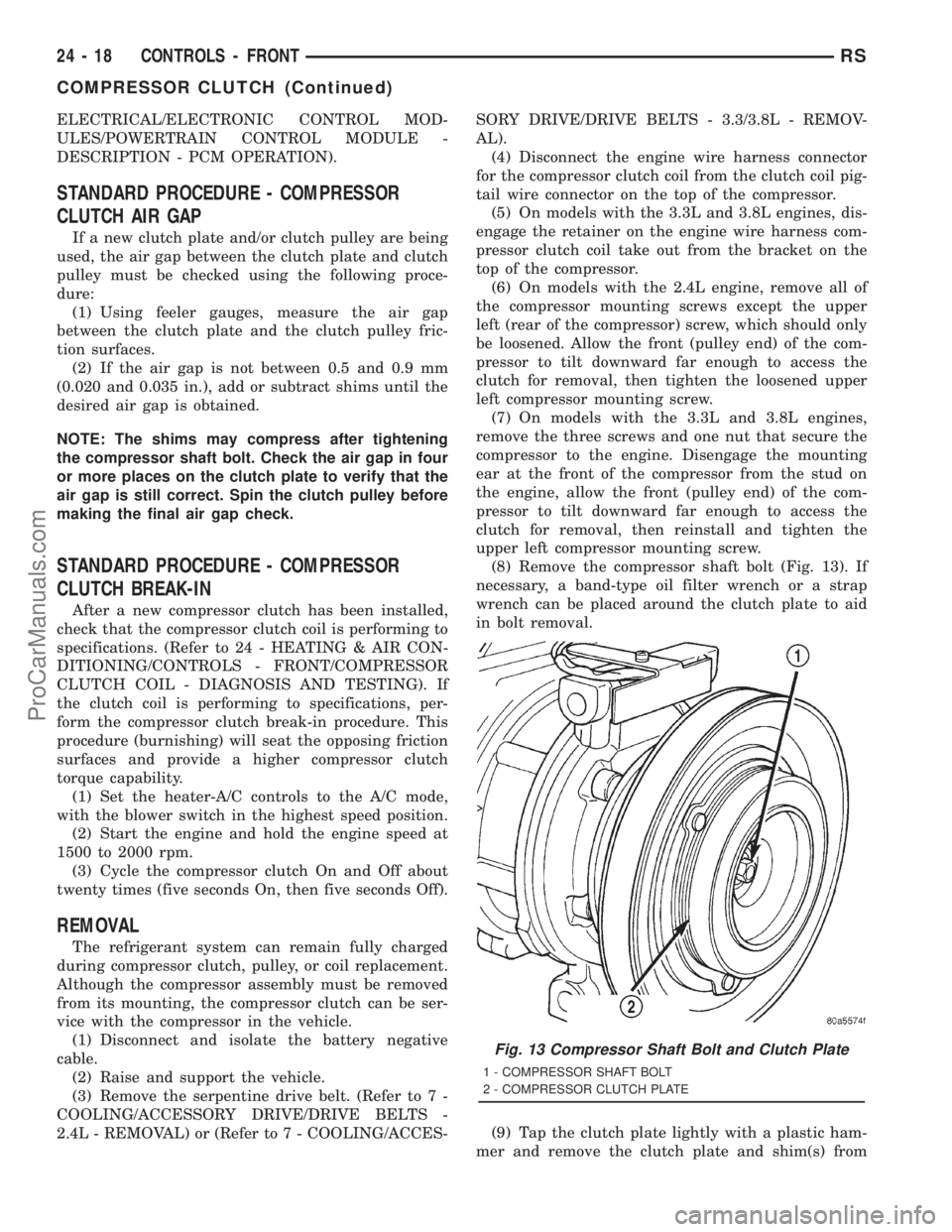 DODGE TOWN AND COUNTRY 2001  Service Manual ELECTRICAL/ELECTRONIC CONTROL MOD-
ULES/POWERTRAIN CONTROL MODULE -
DESCRIPTION - PCM OPERATION).
STANDARD PROCEDURE - COMPRESSOR
CLUTCH AIR GAP
If a new clutch plate and/or clutch pulley are being
us