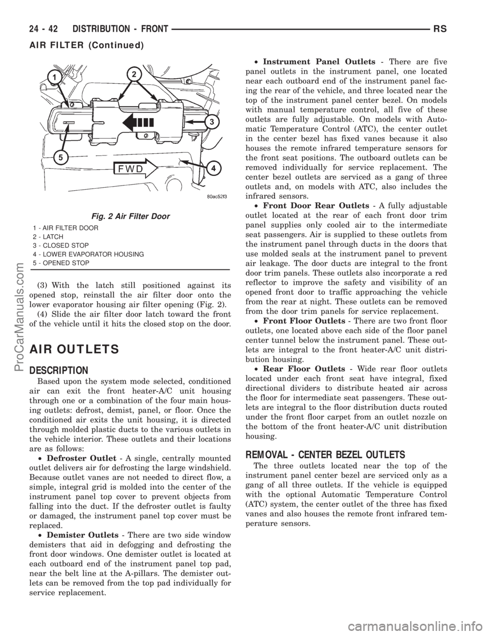 DODGE TOWN AND COUNTRY 2001  Service Manual (3) With the latch still positioned against its
opened stop, reinstall the air filter door onto the
lower evaporator housing air filter opening (Fig. 2).
(4) Slide the air filter door latch toward the