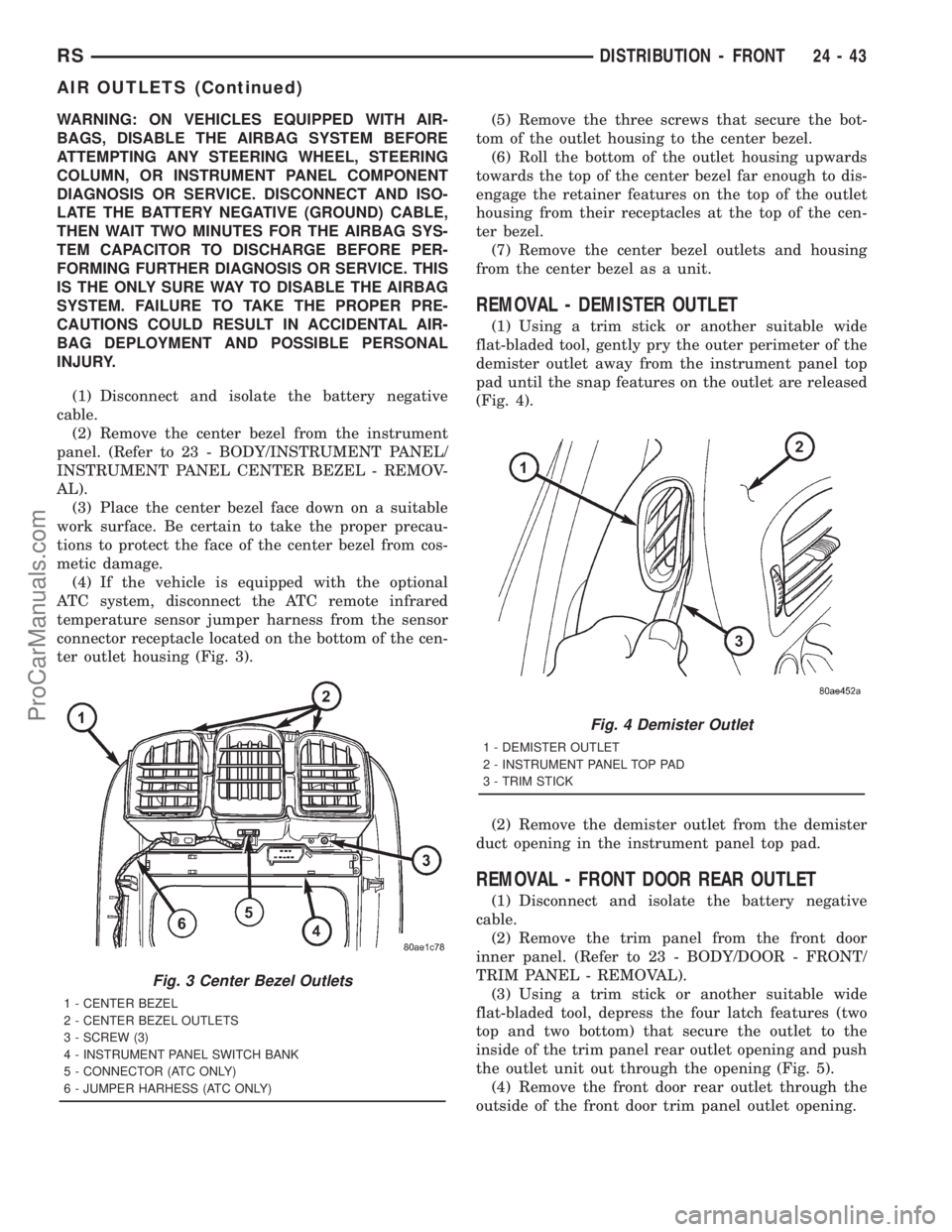 DODGE TOWN AND COUNTRY 2001  Service Manual WARNING: ON VEHICLES EQUIPPED WITH AIR-
BAGS, DISABLE THE AIRBAG SYSTEM BEFORE
ATTEMPTING ANY STEERING WHEEL, STEERING
COLUMN, OR INSTRUMENT PANEL COMPONENT
DIAGNOSIS OR SERVICE. DISCONNECT AND ISO-
L