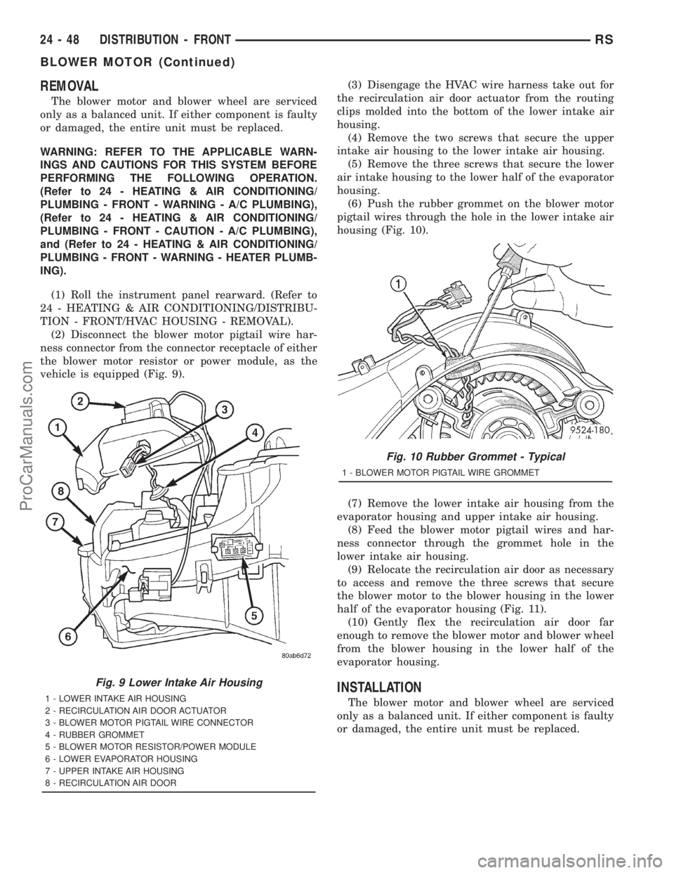 DODGE TOWN AND COUNTRY 2001  Service Manual REMOVAL
The blower motor and blower wheel are serviced
only as a balanced unit. If either component is faulty
or damaged, the entire unit must be replaced.
WARNING: REFER TO THE APPLICABLE WARN-
INGS 