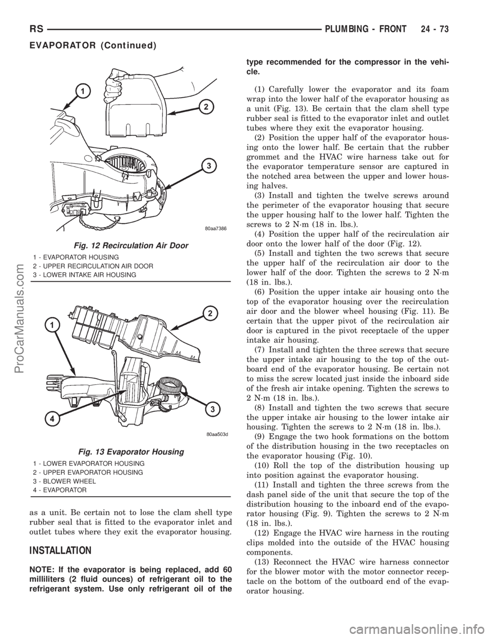 DODGE TOWN AND COUNTRY 2001  Service Manual as a unit. Be certain not to lose the clam shell type
rubber seal that is fitted to the evaporator inlet and
outlet tubes where they exit the evaporator housing.
INSTALLATION
NOTE: If the evaporator i