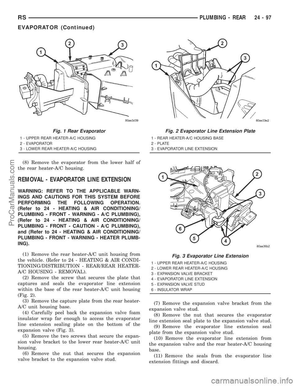 DODGE TOWN AND COUNTRY 2001  Service Manual (8) Remove the evaporator from the lower half of
the rear heater-A/C housing.
REMOVAL - EVAPORATOR LINE EXTENSION
WARNING: REFER TO THE APPLICABLE WARN-
INGS AND CAUTIONS FOR THIS SYSTEM BEFORE
PERFOR