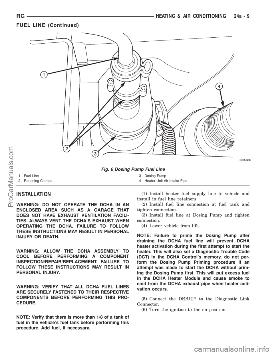 DODGE TOWN AND COUNTRY 2001  Service Manual INSTALLATION
WARNING: DO NOT OPERATE THE DCHA IN AN
ENCLOSED AREA SUCH AS A GARAGE THAT
DOES NOT HAVE EXHAUST VENTILATION FACILI-
TIES. ALWAYS VENT THE DCHAS EXHAUST WHEN
OPERATING THE DCHA. FAILURE 
