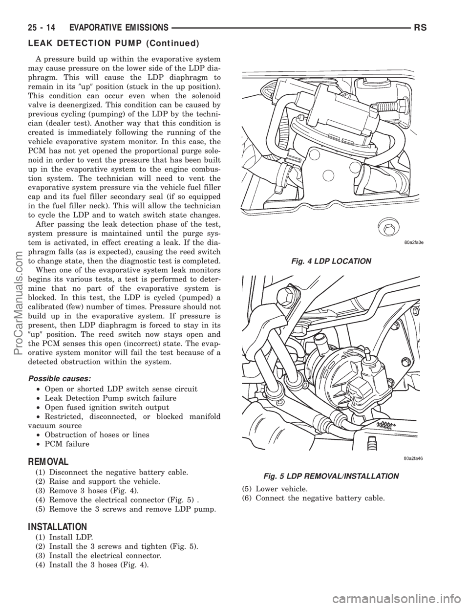 DODGE TOWN AND COUNTRY 2001  Service Manual A pressure build up within the evaporative system
may cause pressure on the lower side of the LDP dia-
phragm. This will cause the LDP diaphragm to
remain in its9up9position (stuck in the up position)