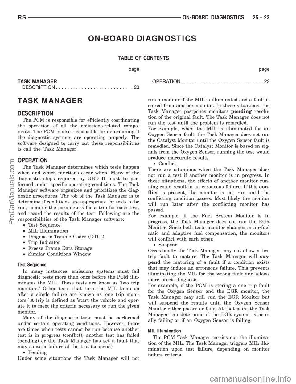 DODGE TOWN AND COUNTRY 2001  Service Manual ON-BOARD DIAGNOSTICS
TABLE OF CONTENTS
page page
TASK MANAGER
DESCRIPTION...........................23OPERATION.............................23
TASK MANAGER
DESCRIPTION
The PCM is responsible for effic
