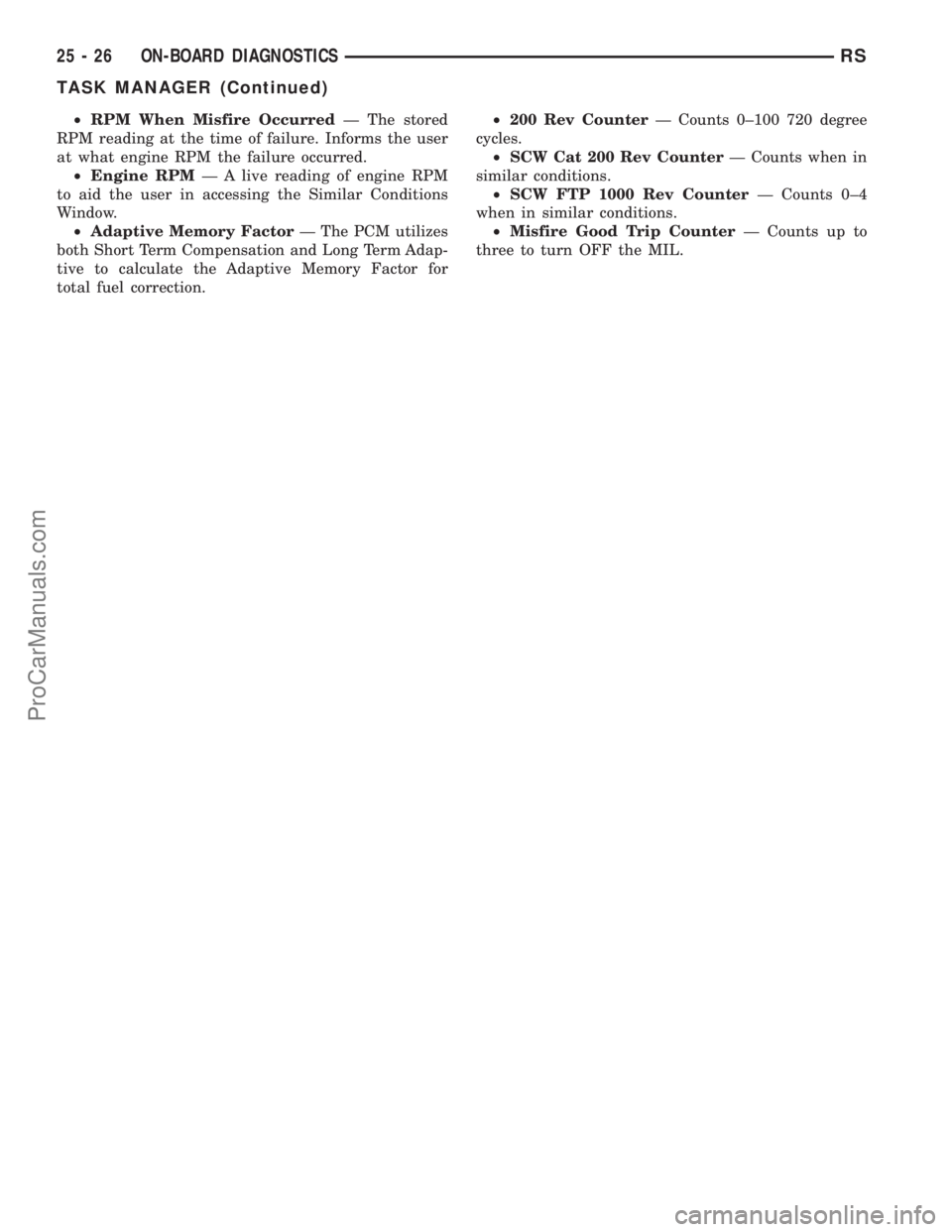 DODGE TOWN AND COUNTRY 2001  Service Manual ²RPM When Misfire OccurredÐ The stored
RPM reading at the time of failure. Informs the user
at what engine RPM the failure occurred.
²Engine RPMÐ A live reading of engine RPM
to aid the user in ac