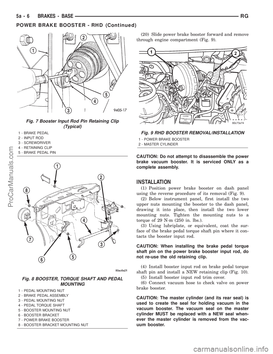 DODGE TOWN AND COUNTRY 2001  Service Manual (20) Slide power brake booster forward and remove
through engine compartment (Fig. 9).
CAUTION: Do not attempt to disassemble the power
brake vacuum booster. It is serviced ONLY as a
complete assembly