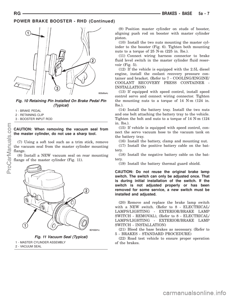 DODGE TOWN AND COUNTRY 2001  Service Manual CAUTION: When removing the vacuum seal from
the master cylinder, do not use a sharp tool.
(7) Using a soft tool such as a trim stick, remove
the vacuum seal from the master cylinder mounting
flange.
(
