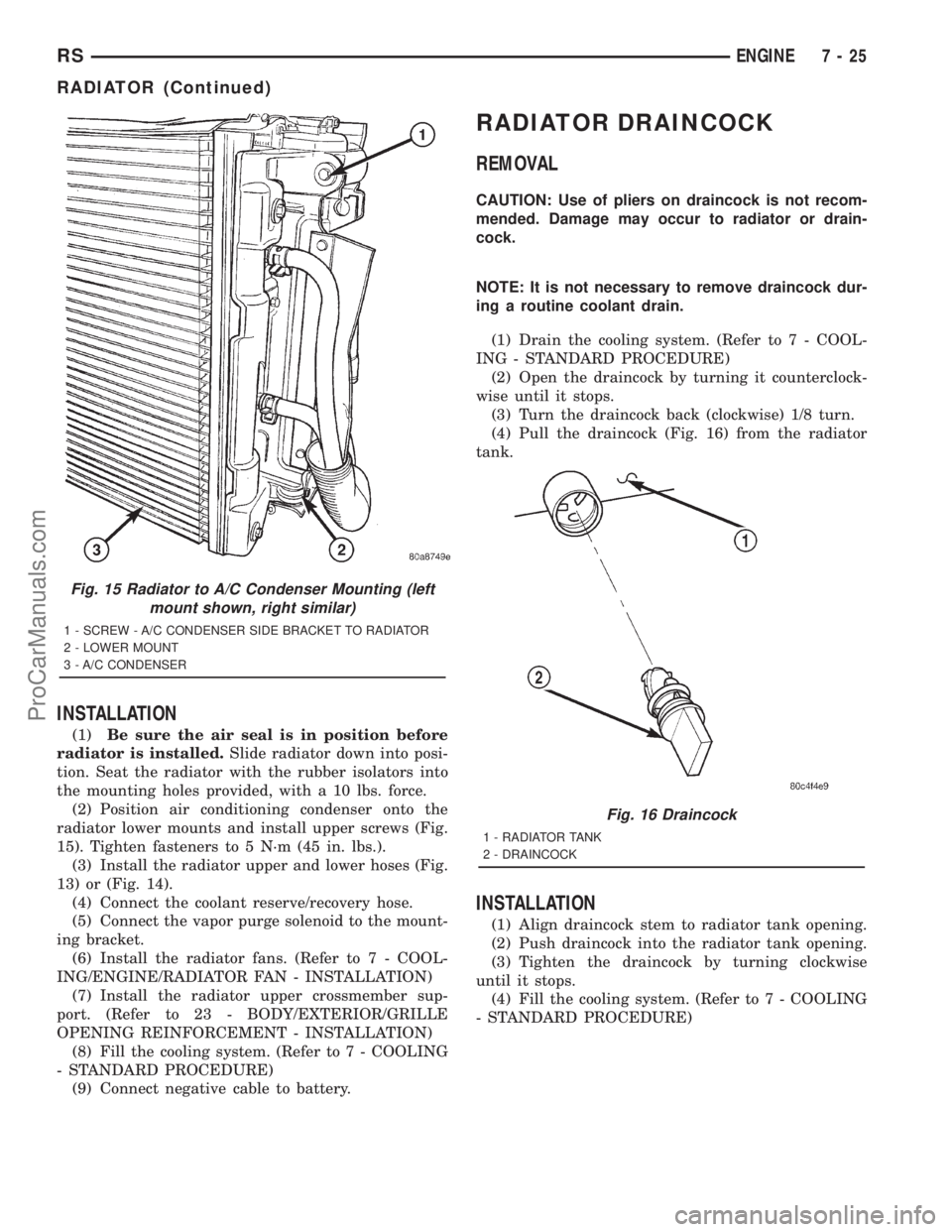 DODGE TOWN AND COUNTRY 2001  Service Manual INSTALLATION
(1)Be sure the air seal is in position before
radiator is installed.Slide radiator down into posi-
tion. Seat the radiator with the rubber isolators into
the mounting holes provided, with