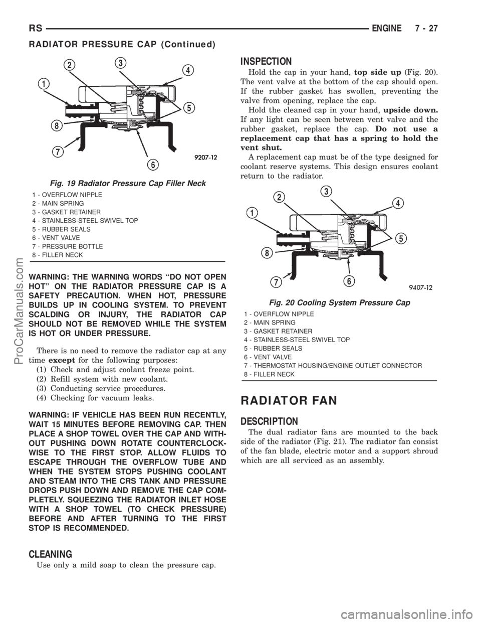 DODGE TOWN AND COUNTRY 2001  Service Manual WARNING: THE WARNING WORDS ªDO NOT OPEN
HOTº ON THE RADIATOR PRESSURE CAP IS A
SAFETY PRECAUTION. WHEN HOT, PRESSURE
BUILDS UP IN COOLING SYSTEM. TO PREVENT
SCALDING OR INJURY, THE RADIATOR CAP
SHOU