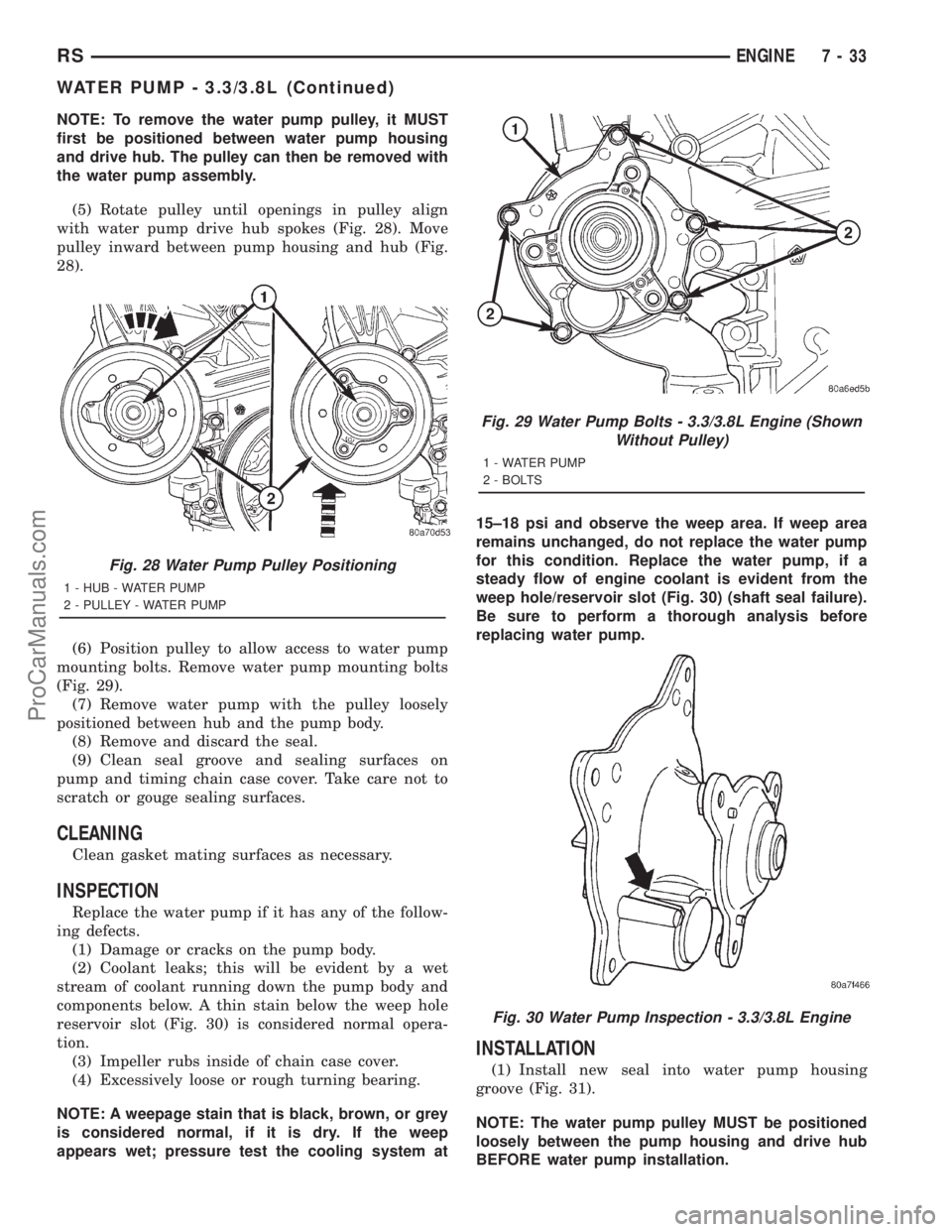 DODGE TOWN AND COUNTRY 2001  Service Manual NOTE: To remove the water pump pulley, it MUST
first be positioned between water pump housing
and drive hub. The pulley can then be removed with
the water pump assembly.
(5) Rotate pulley until openin