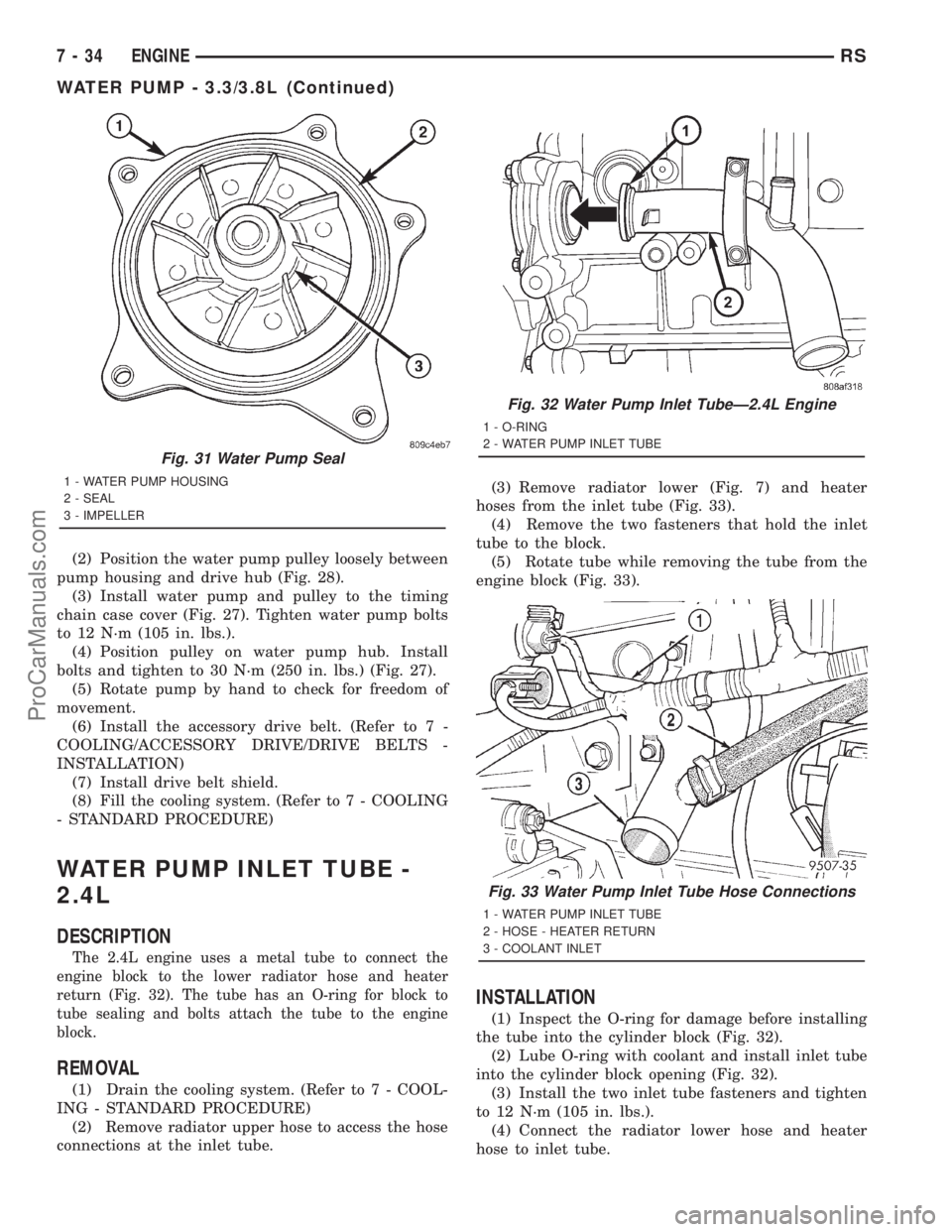 DODGE TOWN AND COUNTRY 2001  Service Manual (2) Position the water pump pulley loosely between
pump housing and drive hub (Fig. 28).
(3) Install water pump and pulley to the timing
chain case cover (Fig. 27). Tighten water pump bolts
to 12 N´m