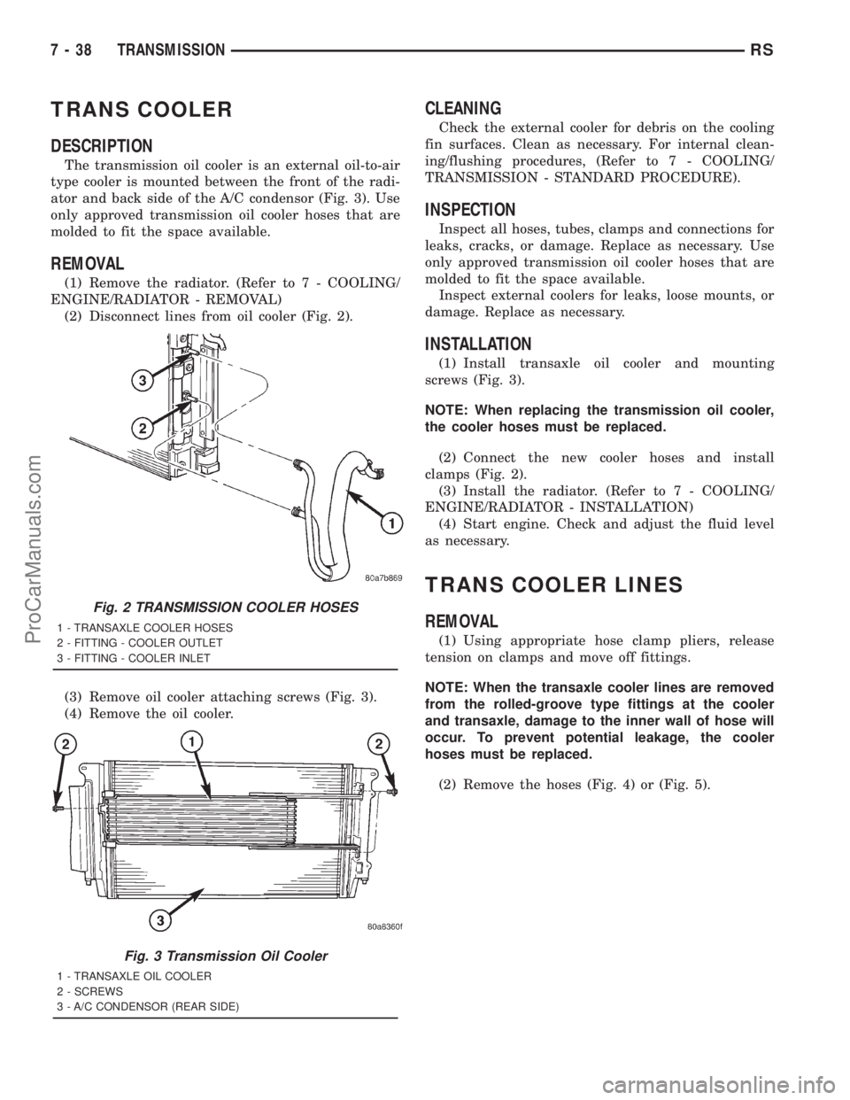 DODGE TOWN AND COUNTRY 2001  Service Manual TRANS COOLER
DESCRIPTION
The transmission oil cooler is an external oil-to-air
type cooler is mounted between the front of the radi-
ator and back side of the A/C condensor (Fig. 3). Use
only approved
