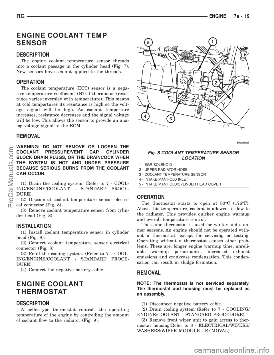 DODGE TOWN AND COUNTRY 2001  Service Manual ENGINE COOLANT TEMP
SENSOR
DESCRIPTION
The engine coolant temperature sensor threads
into a coolant passage in the cylinder head (Fig. 7).
New sensors have sealant applied to the threads.
OPERATION
Th