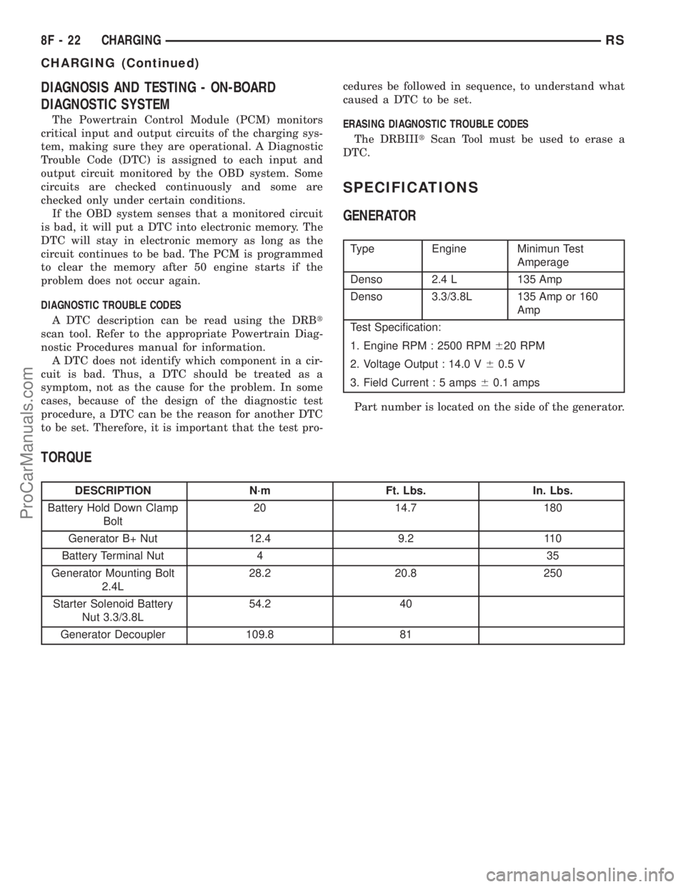 DODGE TOWN AND COUNTRY 2001  Service Manual DIAGNOSIS AND TESTING - ON-BOARD
DIAGNOSTIC SYSTEM
The Powertrain Control Module (PCM) monitors
critical input and output circuits of the charging sys-
tem, making sure they are operational. A Diagnos