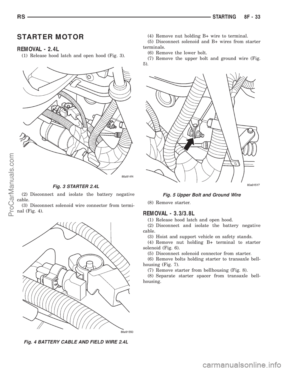 DODGE TOWN AND COUNTRY 2001  Service Manual STARTER MOTOR
REMOVAL - 2.4L
(1) Release hood latch and open hood (Fig. 3).
(2) Disconnect and isolate the battery negative
cable.
(3) Disconnect solenoid wire connector from termi-
nal (Fig. 4).(4) R