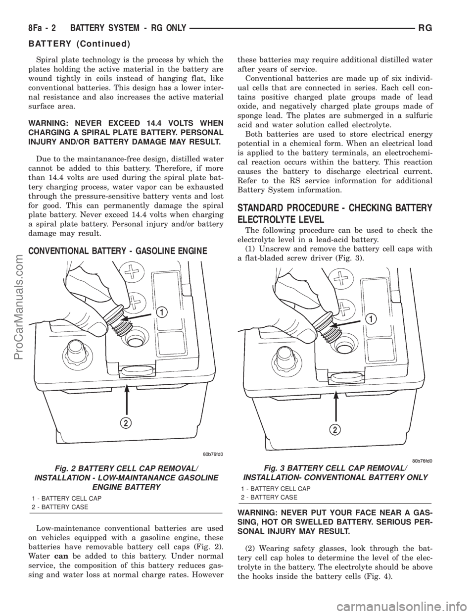 DODGE TOWN AND COUNTRY 2001  Service Manual Spiral plate technology is the process by which the
plates holding the active material in the battery are
wound tightly in coils instead of hanging flat, like
conventional batteries. This design has a