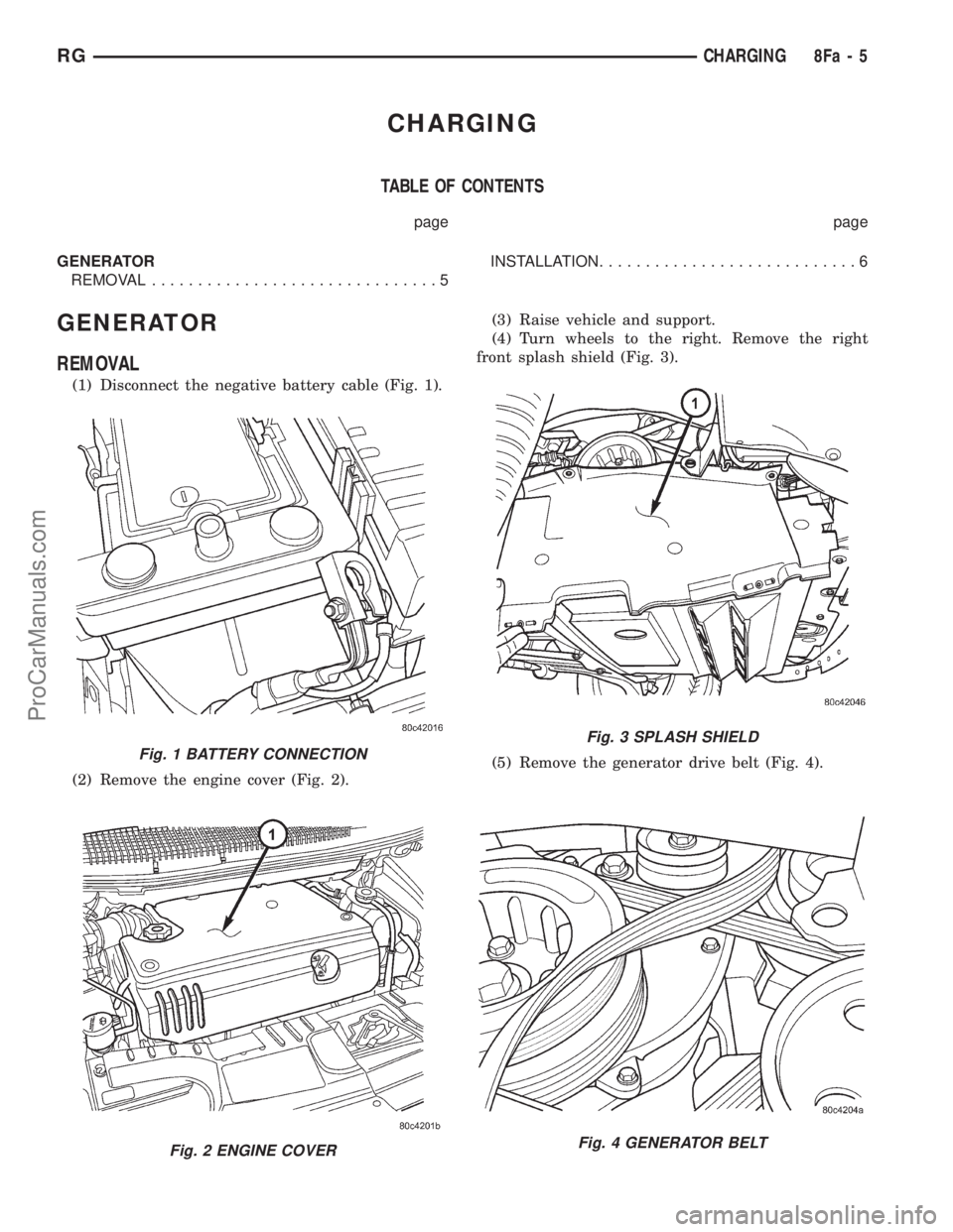 DODGE TOWN AND COUNTRY 2001  Service Manual CHARGING
TABLE OF CONTENTS
page page
GENERATOR
REMOVAL...............................5INSTALLATION............................6
GENERATOR
REMOVAL
(1) Disconnect the negative battery cable (Fig. 1).
(2