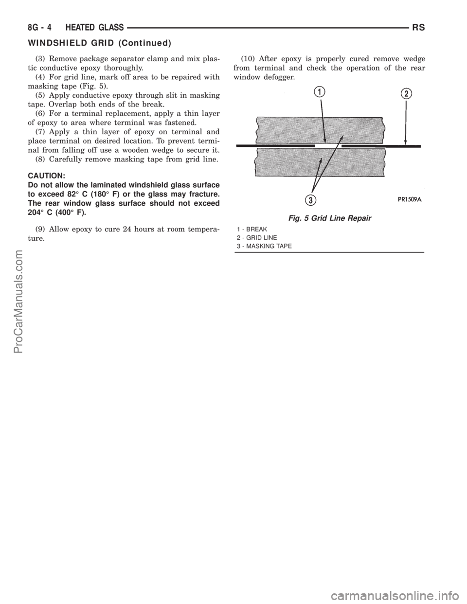 DODGE TOWN AND COUNTRY 2001  Service Manual (3) Remove package separator clamp and mix plas-
tic conductive epoxy thoroughly.
(4) For grid line, mark off area to be repaired with
masking tape (Fig. 5).
(5) Apply conductive epoxy through slit in