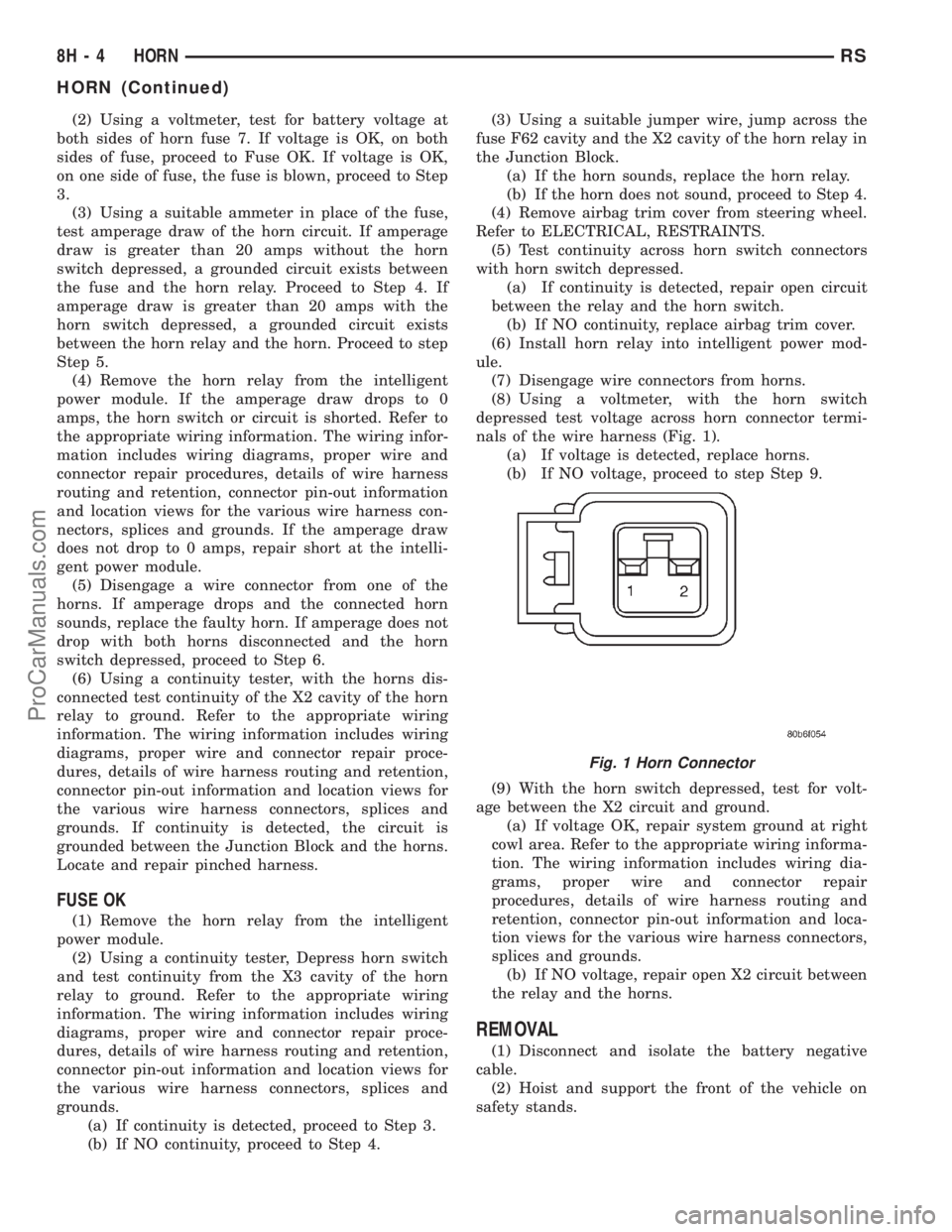 DODGE TOWN AND COUNTRY 2001  Service Manual (2) Using a voltmeter, test for battery voltage at
both sides of horn fuse 7. If voltage is OK, on both
sides of fuse, proceed to Fuse OK. If voltage is OK,
on one side of fuse, the fuse is blown, pro