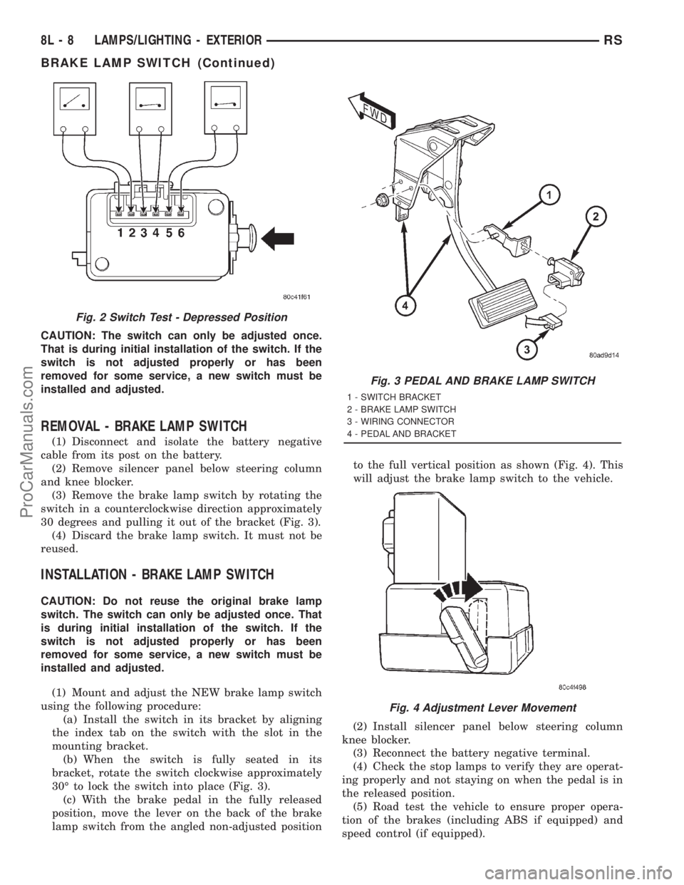 DODGE TOWN AND COUNTRY 2001  Service Manual CAUTION: The switch can only be adjusted once.
That is during initial installation of the switch. If the
switch is not adjusted properly or has been
removed for some service, a new switch must be
inst