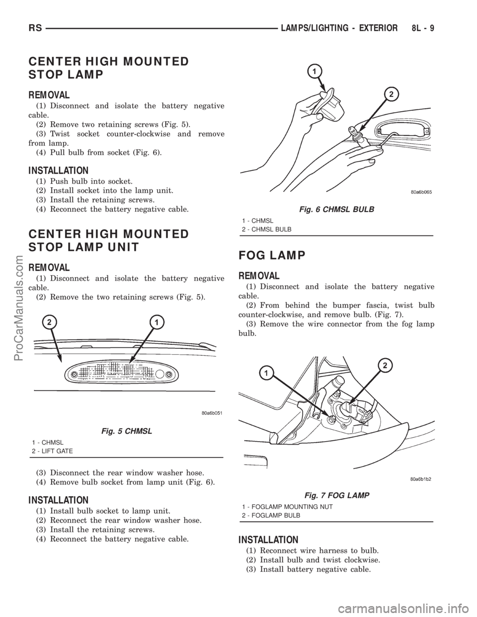 DODGE TOWN AND COUNTRY 2001  Service Manual CENTER HIGH MOUNTED
STOP LAMP
REMOVAL
(1) Disconnect and isolate the battery negative
cable.
(2) Remove two retaining screws (Fig. 5).
(3) Twist socket counter-clockwise and remove
from lamp.
(4) Pull