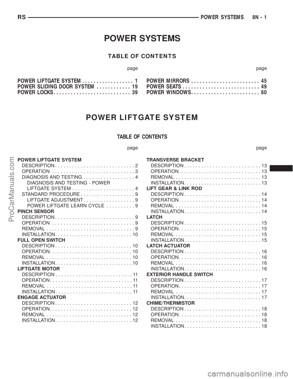 DODGE TOWN AND COUNTRY 2001  Service Manual POWER SYSTEMS
TABLE OF CONTENTS
page page
POWER LIFTGATE SYSTEM.................. 1
POWER SLIDING DOOR SYSTEM............ 19
POWER LOCKS........................... 39POWER MIRRORS.....................