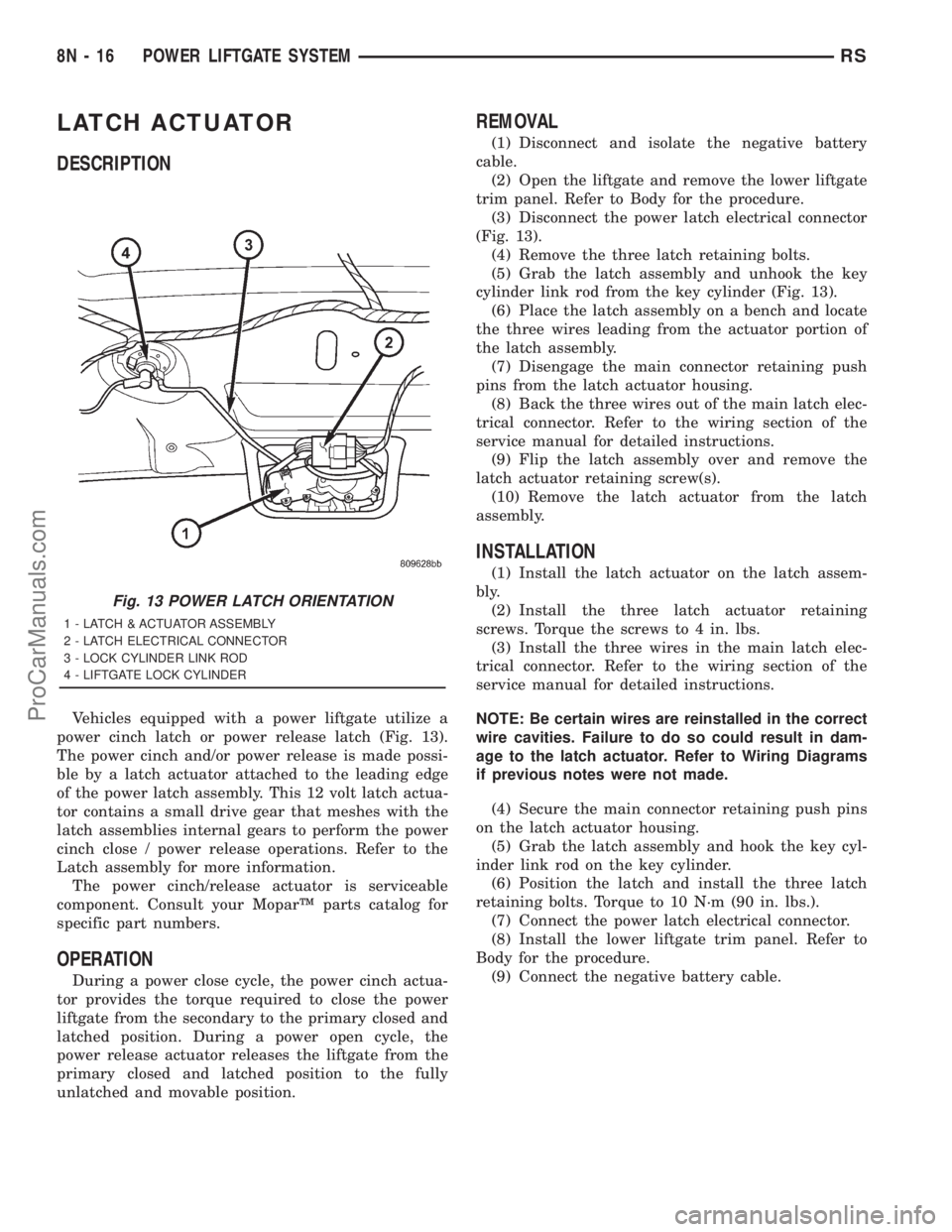 DODGE TOWN AND COUNTRY 2001  Service Manual LATCH ACTUATOR
DESCRIPTION
Vehicles equipped with a power liftgate utilize a
power cinch latch or power release latch (Fig. 13).
The power cinch and/or power release is made possi-
ble by a latch actu