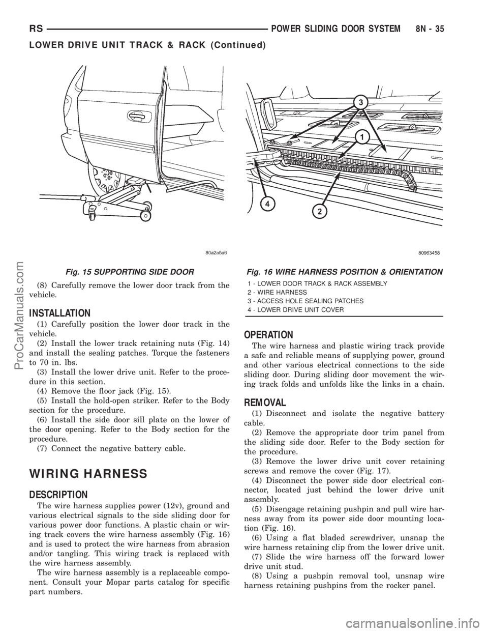 DODGE TOWN AND COUNTRY 2001  Service Manual (8) Carefully remove the lower door track from the
vehicle.
INSTALLATION
(1) Carefully position the lower door track in the
vehicle.
(2) Install the lower track retaining nuts (Fig. 14)
and install th