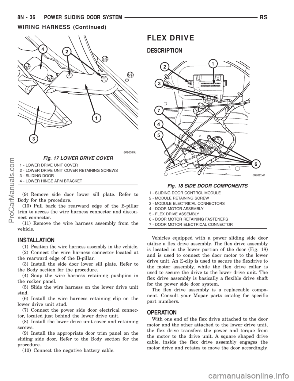 DODGE TOWN AND COUNTRY 2001  Service Manual (9) Remove side door lower sill plate. Refer to
Body for the procedure.
(10) Pull back the rearward edge of the B-pillar
trim to access the wire harness connector and discon-
nect connector.
(11) Remo