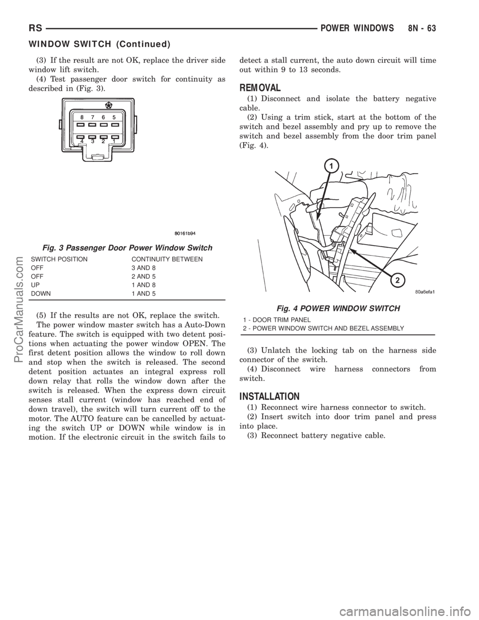 DODGE TOWN AND COUNTRY 2001  Service Manual (3) If the result are not OK, replace the driver side
window lift switch.
(4) Test passenger door switch for continuity as
described in (Fig. 3).
(5) If the results are not OK, replace the switch.
The