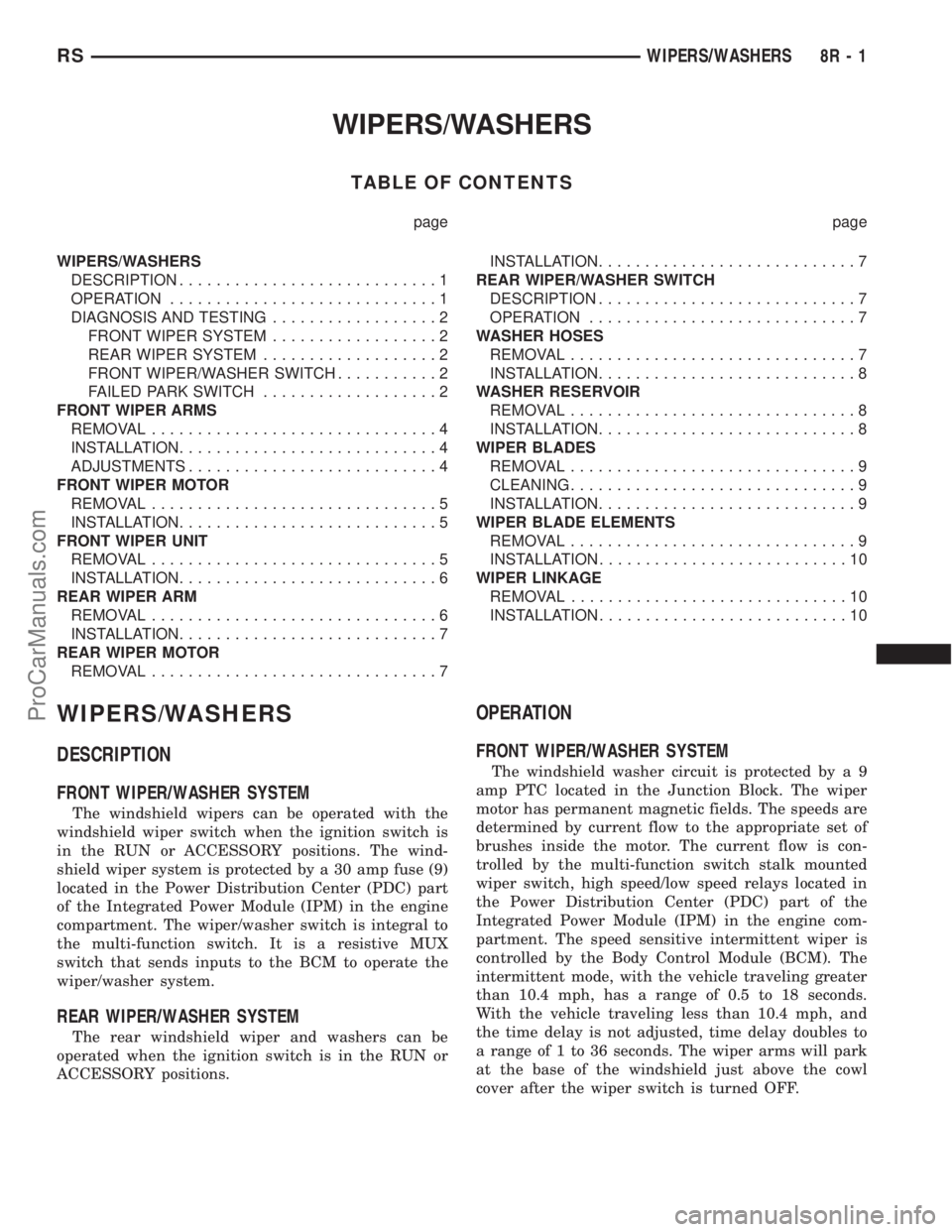 DODGE TOWN AND COUNTRY 2001  Service Manual WIPERS/WASHERS
TABLE OF CONTENTS
page page
WIPERS/WASHERS
DESCRIPTION............................1
OPERATION.............................1
DIAGNOSIS AND TESTING..................2
FRONT WIPER SYSTEM..
