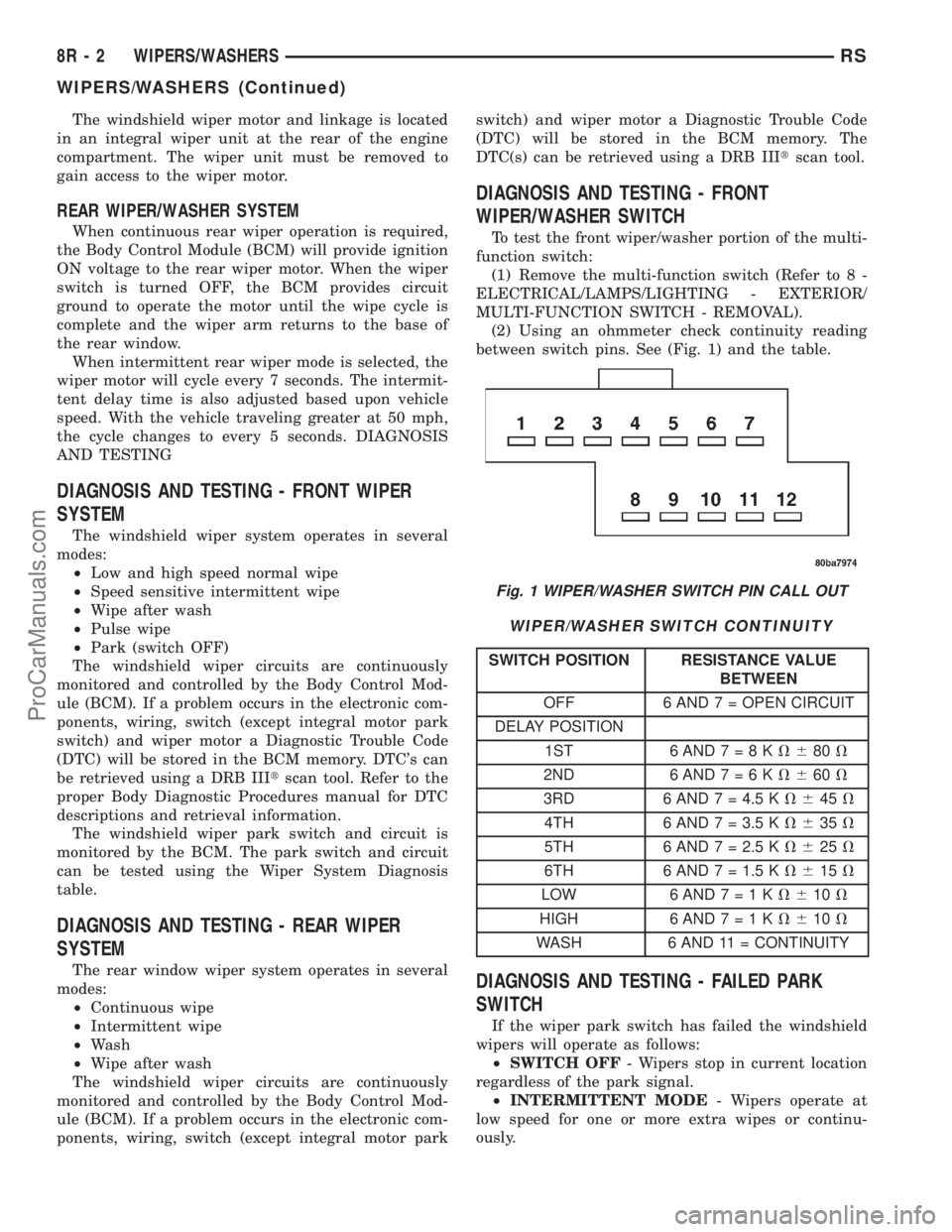 DODGE TOWN AND COUNTRY 2001  Service Manual The windshield wiper motor and linkage is located
in an integral wiper unit at the rear of the engine
compartment. The wiper unit must be removed to
gain access to the wiper motor.
REAR WIPER/WASHER S