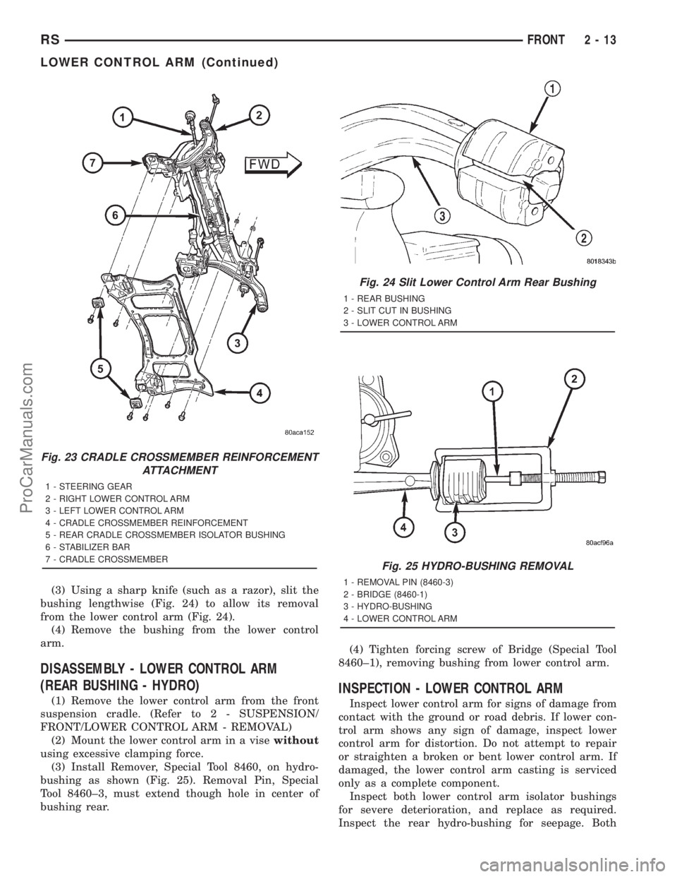DODGE TOWN AND COUNTRY 2001  Service Manual (3) Using a sharp knife (such as a razor), slit the
bushing lengthwise (Fig. 24) to allow its removal
from the lower control arm (Fig. 24).
(4) Remove the bushing from the lower control
arm.
DISASSEMB