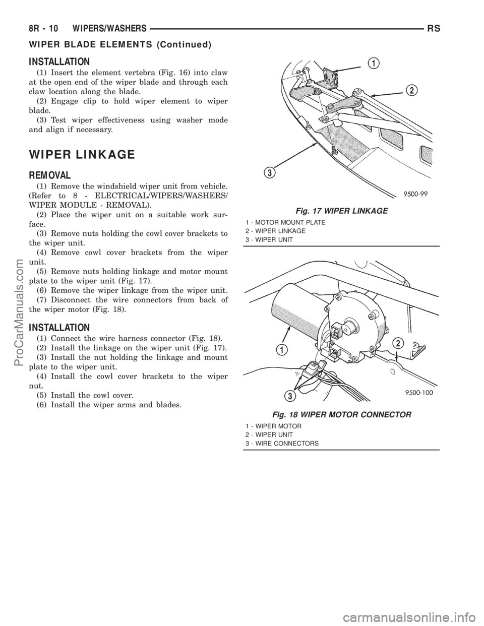 DODGE TOWN AND COUNTRY 2001 Service Manual INSTALLATION
(1) Insert the element vertebra (Fig. 16) into claw
at the open end of the wiper blade and through each
claw location along the blade.
(2) Engage clip to hold wiper element to wiper
blade DODGE TOWN AND COUNTRY 2001 Service Manual INSTALLATION
(1) Insert the element vertebra (Fig. 16) into claw
at the open end of the wiper blade and through each
claw location along the blade.
(2) Engage clip to hold wiper element to wiper
blade