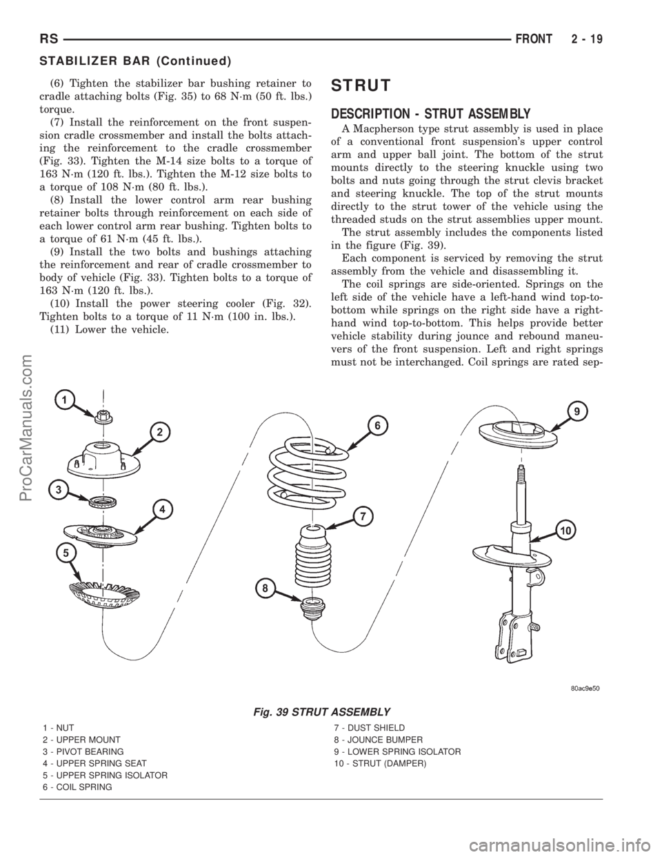 DODGE TOWN AND COUNTRY 2001  Service Manual (6) Tighten the stabilizer bar bushing retainer to
cradle attaching bolts (Fig. 35) to 68 N´m (50 ft. lbs.)
torque.
(7) Install the reinforcement on the front suspen-
sion cradle crossmember and inst