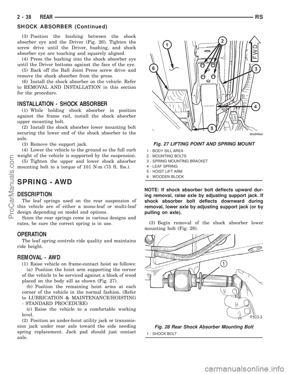 DODGE TOWN AND COUNTRY 2001  Service Manual (3) Position the bushing between the shock
absorber eye and the Driver (Fig. 26). Tighten the
screw drive until the Driver, bushing, and shock
absorber eye are touching and squarely aligned.
(4) Press