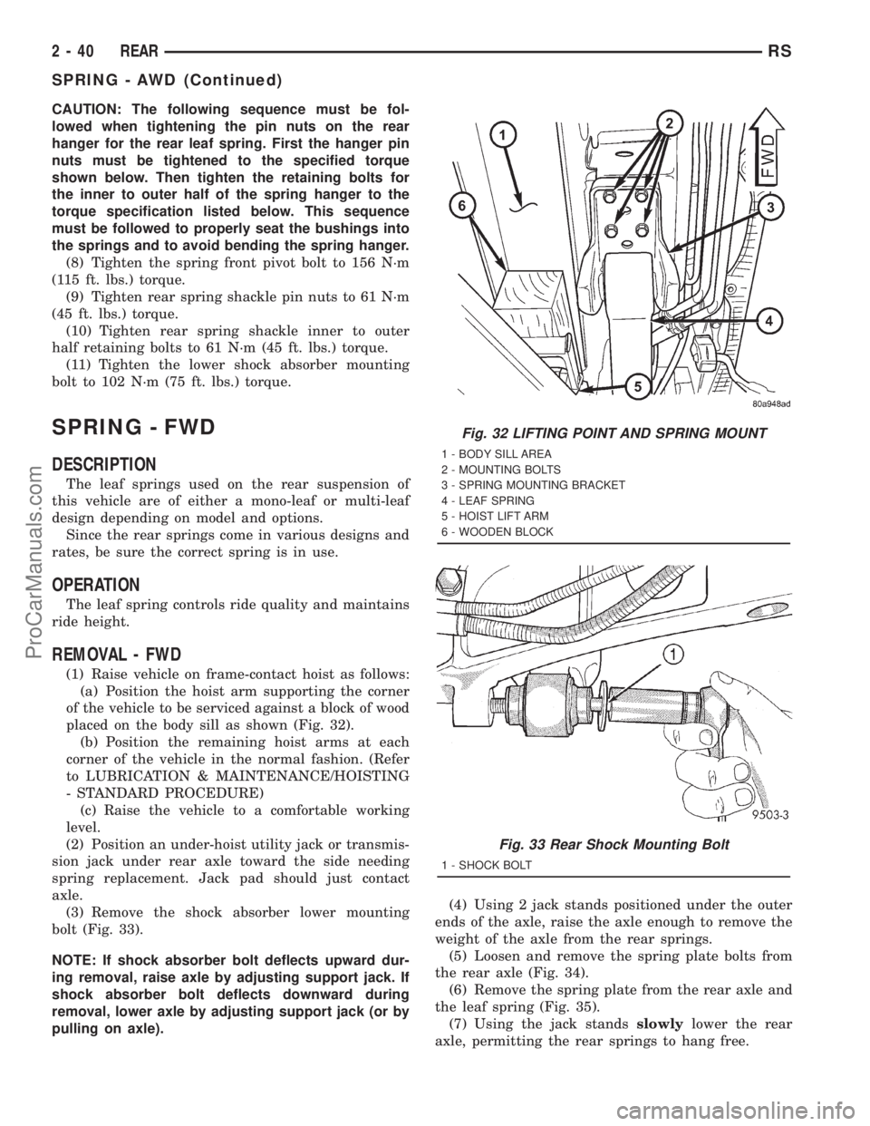 DODGE TOWN AND COUNTRY 2001  Service Manual CAUTION: The following sequence must be fol-
lowed when tightening the pin nuts on the rear
hanger for the rear leaf spring. First the hanger pin
nuts must be tightened to the specified torque
shown b