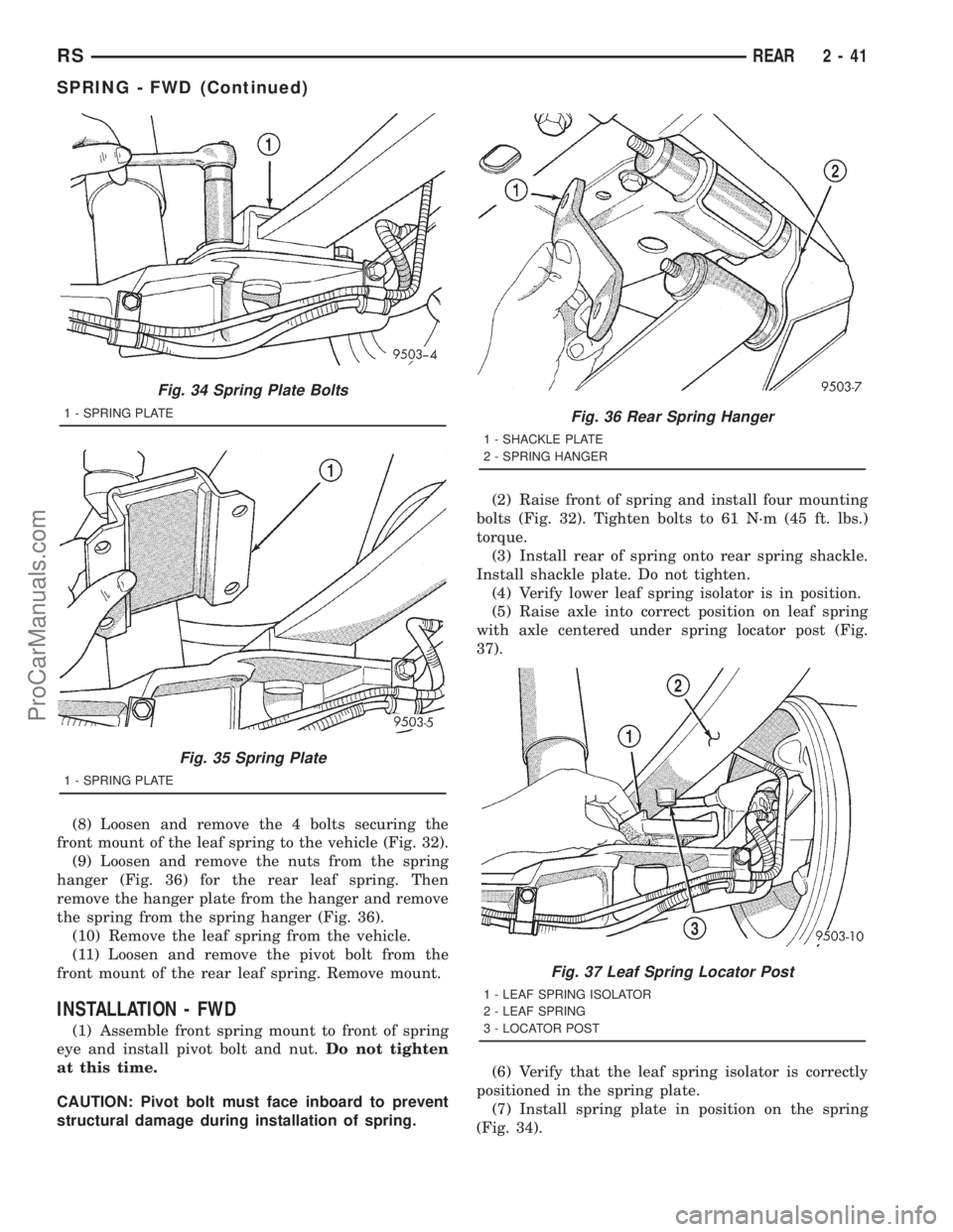 DODGE TOWN AND COUNTRY 2001  Service Manual (8) Loosen and remove the 4 bolts securing the
front mount of the leaf spring to the vehicle (Fig. 32).
(9) Loosen and remove the nuts from the spring
hanger (Fig. 36) for the rear leaf spring. Then
r