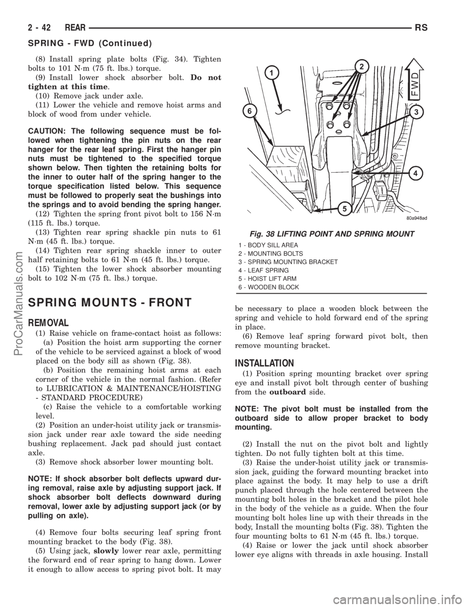 DODGE TOWN AND COUNTRY 2001  Service Manual (8) Install spring plate bolts (Fig. 34). Tighten
bolts to 101 N´m (75 ft. lbs.) torque.
(9) Install lower shock absorber bolt.Do not
tighten at this time.
(10) Remove jack under axle.
(11) Lower the