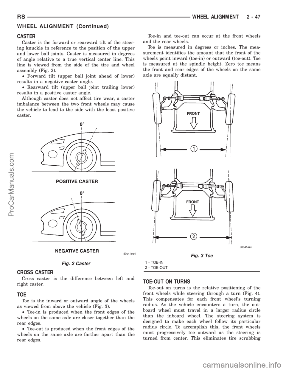 DODGE TOWN AND COUNTRY 2001  Service Manual CASTER
Caster is the forward or rearward tilt of the steer-
ing knuckle in reference to the position of the upper
and lower ball joints. Caster is measured in degrees
of angle relative to a true verti