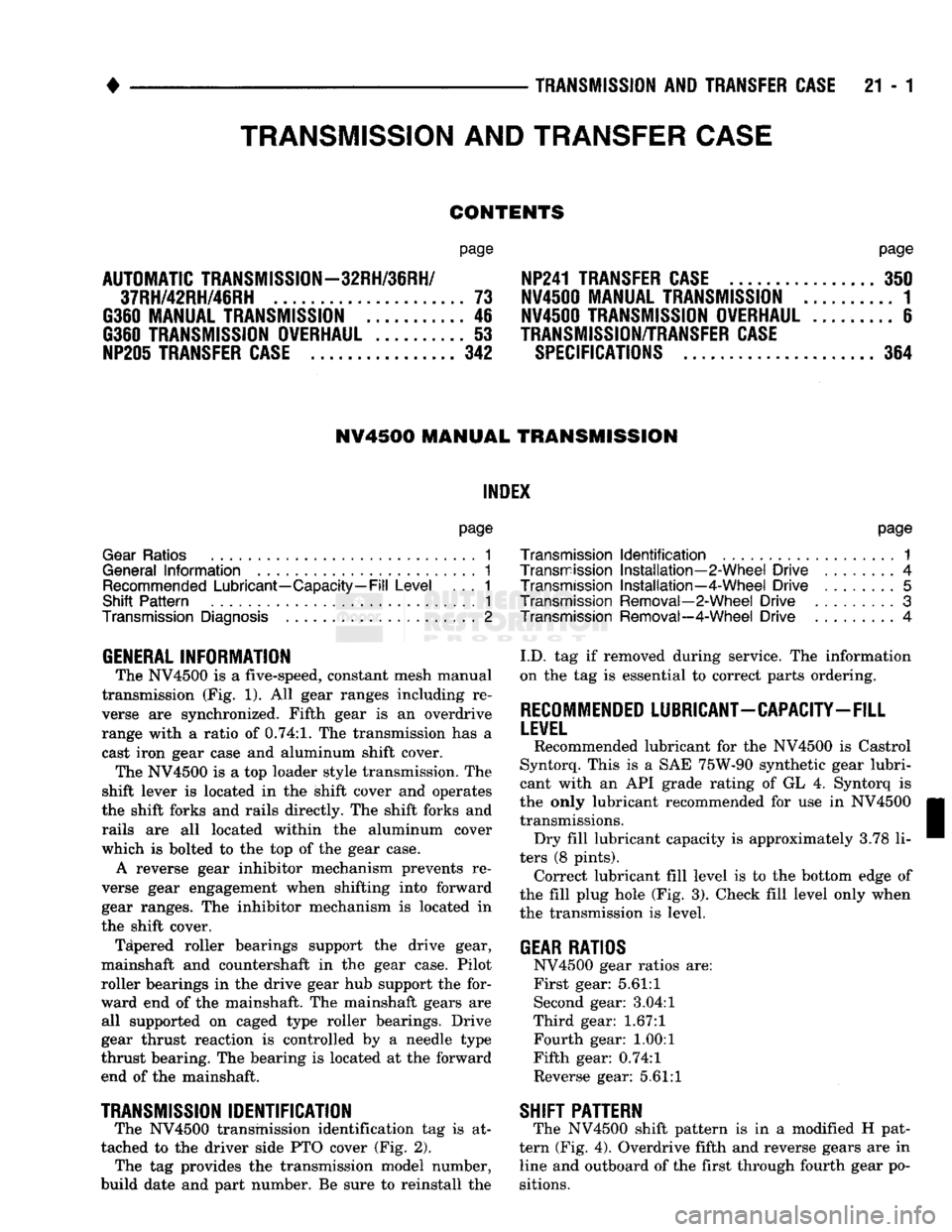 DODGE TRUCK 1993  Service Repair Manual 
•
 TRANSMISSION
 AND
 TRANSFER
 CASE
 21 - 1 

CONTENTS 

page 

AUTOMATIC
 TRANSMISSI0N-32RH/36RH/ 
 37RH/42RH/46RH
 73 

G360
 MANUAL
 TRANSMISSION
 46 

6360
 TRANSMISSION
 OVERHAUL
 ..........

