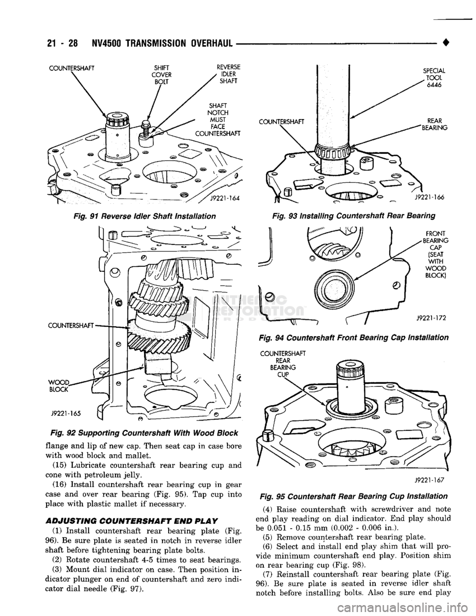 DODGE TRUCK 1993 Service Repair Manual
21
- 28
N¥4500
TRANSMISSION
OVERHAUL
COUNTERSHAFT
SHIFT
COVER
BOLT
REVERSE
IDLER
SHAFT
Fig.
91
Reverse
idler
Shaft
Installation
WOOD,
BLOCK
J9221-165
COUNTERSHAFT
DODGE TRUCK 1993 Service Repair Manual
21
- 28
N¥4500
TRANSMISSION
OVERHAUL
COUNTERSHAFT
SHIFT
COVER
BOLT
REVERSE
IDLER
SHAFT
Fig.
91
Reverse
idler
Shaft
Installation
WOOD,
BLOCK
J9221-165
COUNTERSHAFT