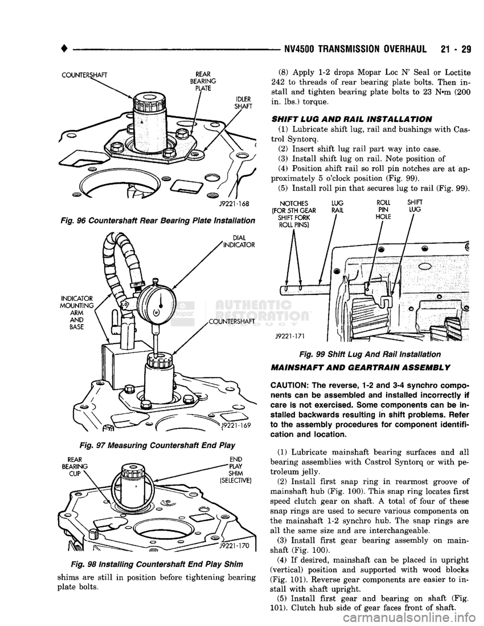 DODGE TRUCK 1993 Service Repair Manual
•
NV4600 TRANSMISSION OVERHAUL
21 - 29
COUNTERSHAFT
REAR
BEARING
PLATE
IDLER
SHAFT
J9221-168
Fig.
96 Countershaft Rear Bearing
Plate
installation
DIAL
INDICATOR
INDICATOR
M DODGE TRUCK 1993 Service Repair Manual
•
NV4600 TRANSMISSION OVERHAUL
21 - 29
COUNTERSHAFT
REAR
BEARING
PLATE
IDLER
SHAFT
J9221-168
Fig.
96 Countershaft Rear Bearing
Plate
installation
DIAL
INDICATOR
INDICATOR
M