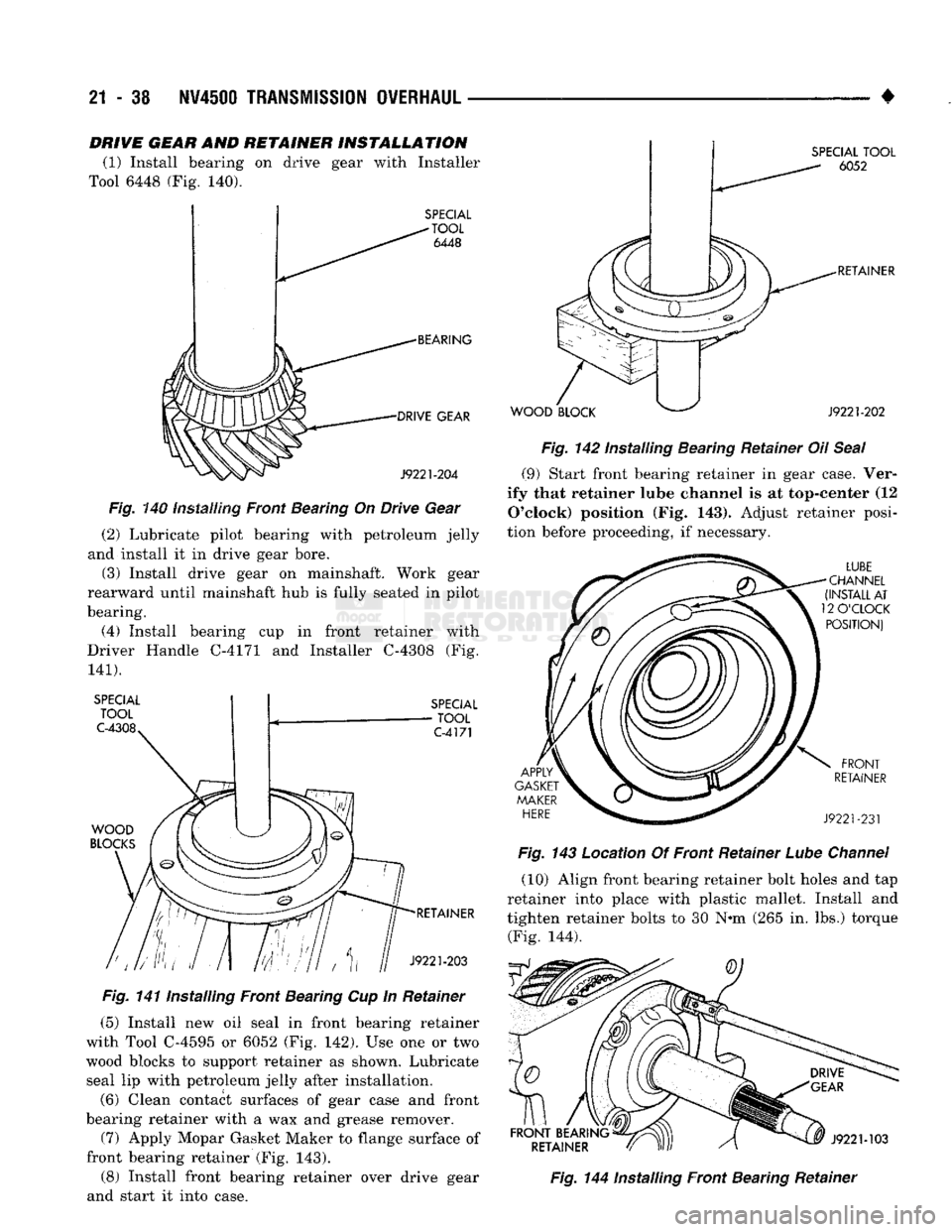 DODGE TRUCK 1993 Service Repair Manual
21
- 38
NV45U0
TRANSMISSION OVERHAUL
DRIVE GEAR AND RETAINER INSTALLATION
(1) Install bearing on drive gear with Installer
Tool 6448 (Fig. 140).
SPECIAL
-TOOL
6448
BEARING DRIVE GEAR
DODGE TRUCK 1993 Service Repair Manual
21
- 38
NV45U0
TRANSMISSION OVERHAUL
DRIVE GEAR AND RETAINER INSTALLATION
(1) Install bearing on drive gear with Installer
Tool 6448 (Fig. 140).
SPECIAL
-TOOL
6448
BEARING DRIVE GEAR