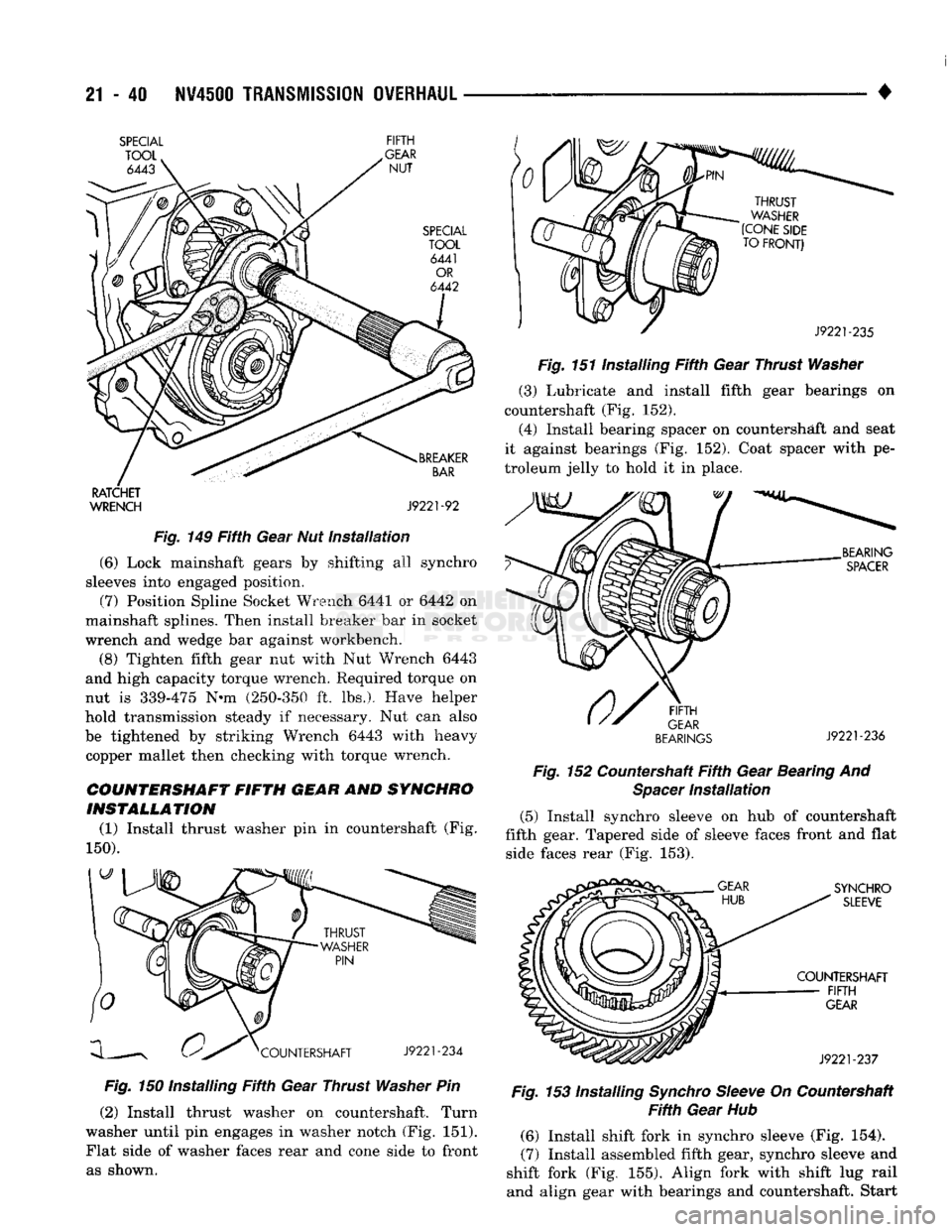 DODGE TRUCK 1993 Service Repair Manual
21
- 40
NV4500
TRANSMISSION
OVERHAUL
SPECIAL
TOOL
6443
FIFTH
GEAR
NUT
SPECIAL
TOOL
6441
OR
6442
RATCHET
WRENCH
BREAKER
BAR
J9221-92
Fig.
149 Fifth Gear
Nut
instal DODGE TRUCK 1993 Service Repair Manual
21
- 40
NV4500
TRANSMISSION
OVERHAUL
SPECIAL
TOOL
6443
FIFTH
GEAR
NUT
SPECIAL
TOOL
6441
OR
6442
RATCHET
WRENCH
BREAKER
BAR
J9221-92
Fig.
149 Fifth Gear
Nut
instal